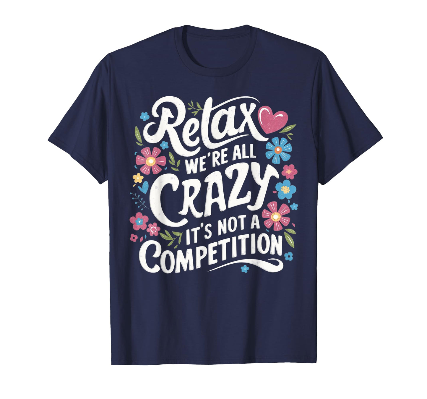 Relax We're all Crazy Here It's not a Competition Sarcastic T-Shirt