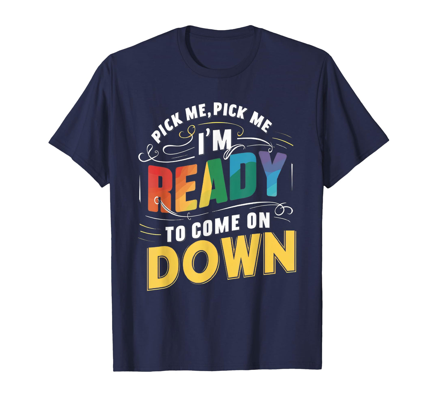 Eager Participant Quotes & Sayings Gear Pick Me Im Ready To Come On Down Funny Phrase T-Shirt, Small, Black