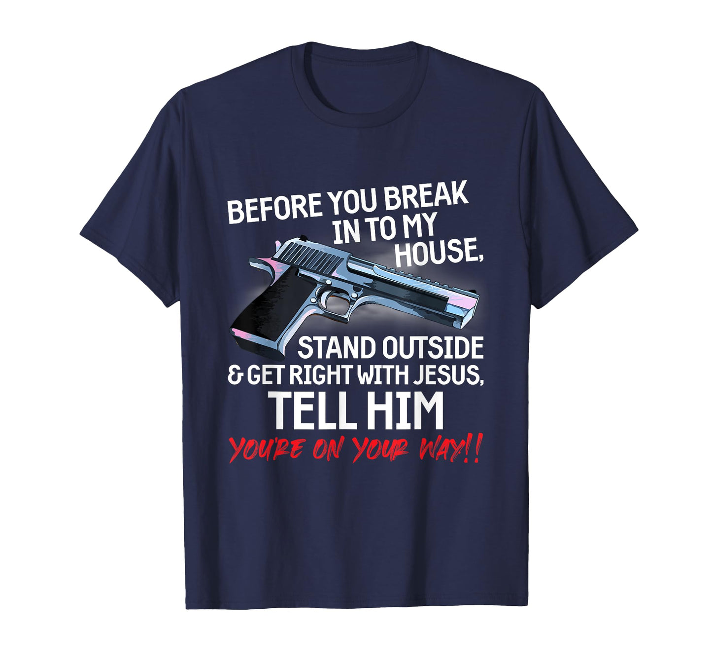 Before You Break Into My House Stand Outside - 2nd Amendment T-Shirt