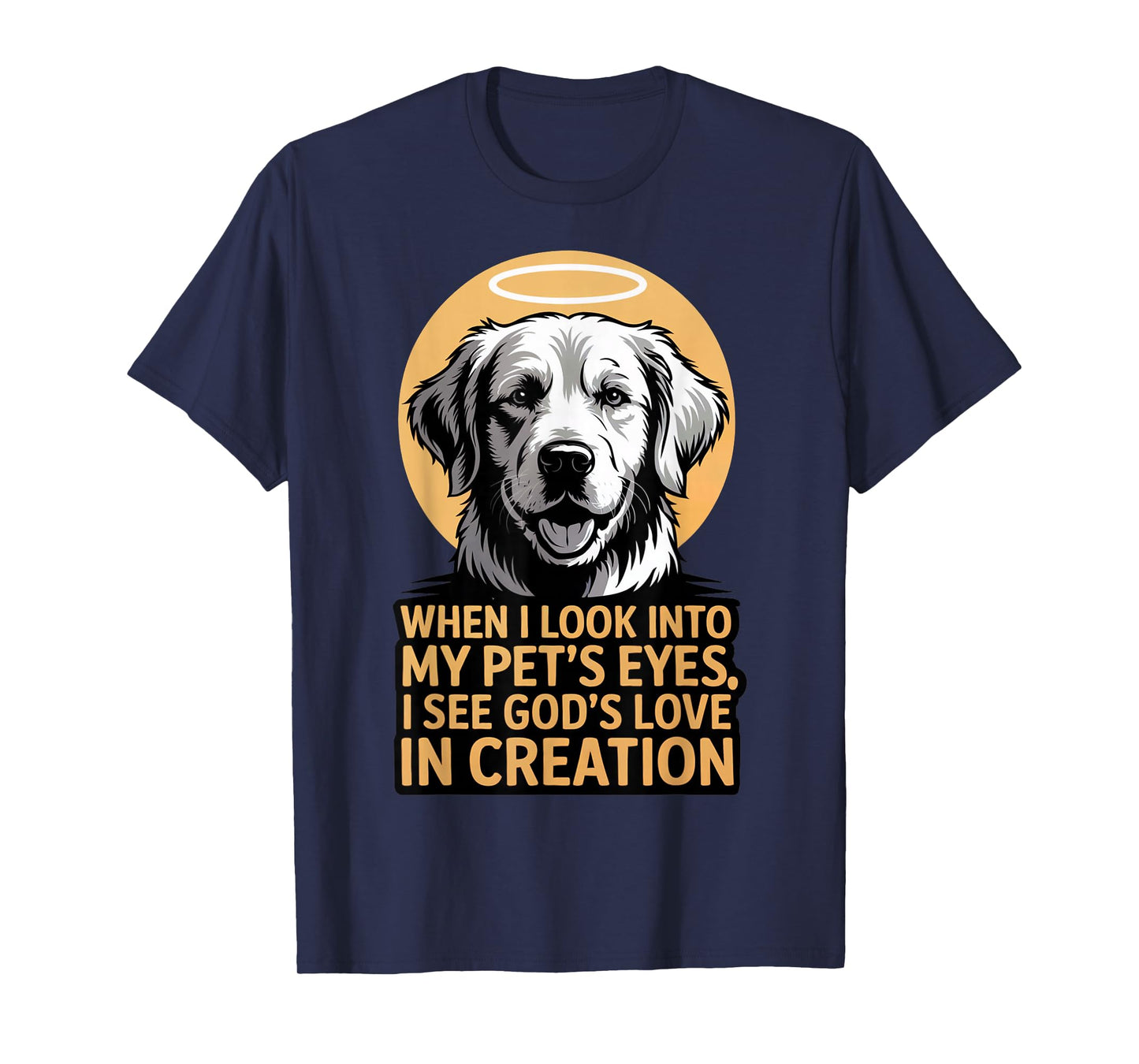 When I Look Into My Pet's Eyes Christian Pets T-Shirt