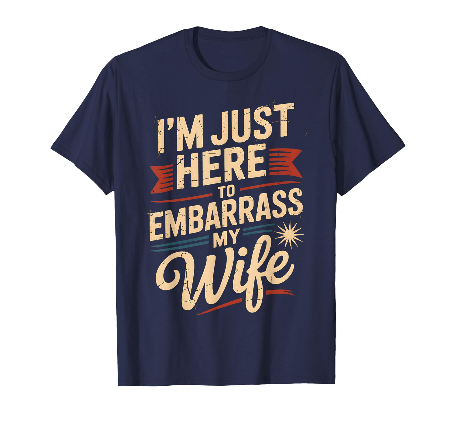 I'm Just Here To Embarrass My Wife Funny Husband Dad Couples T-Shirt