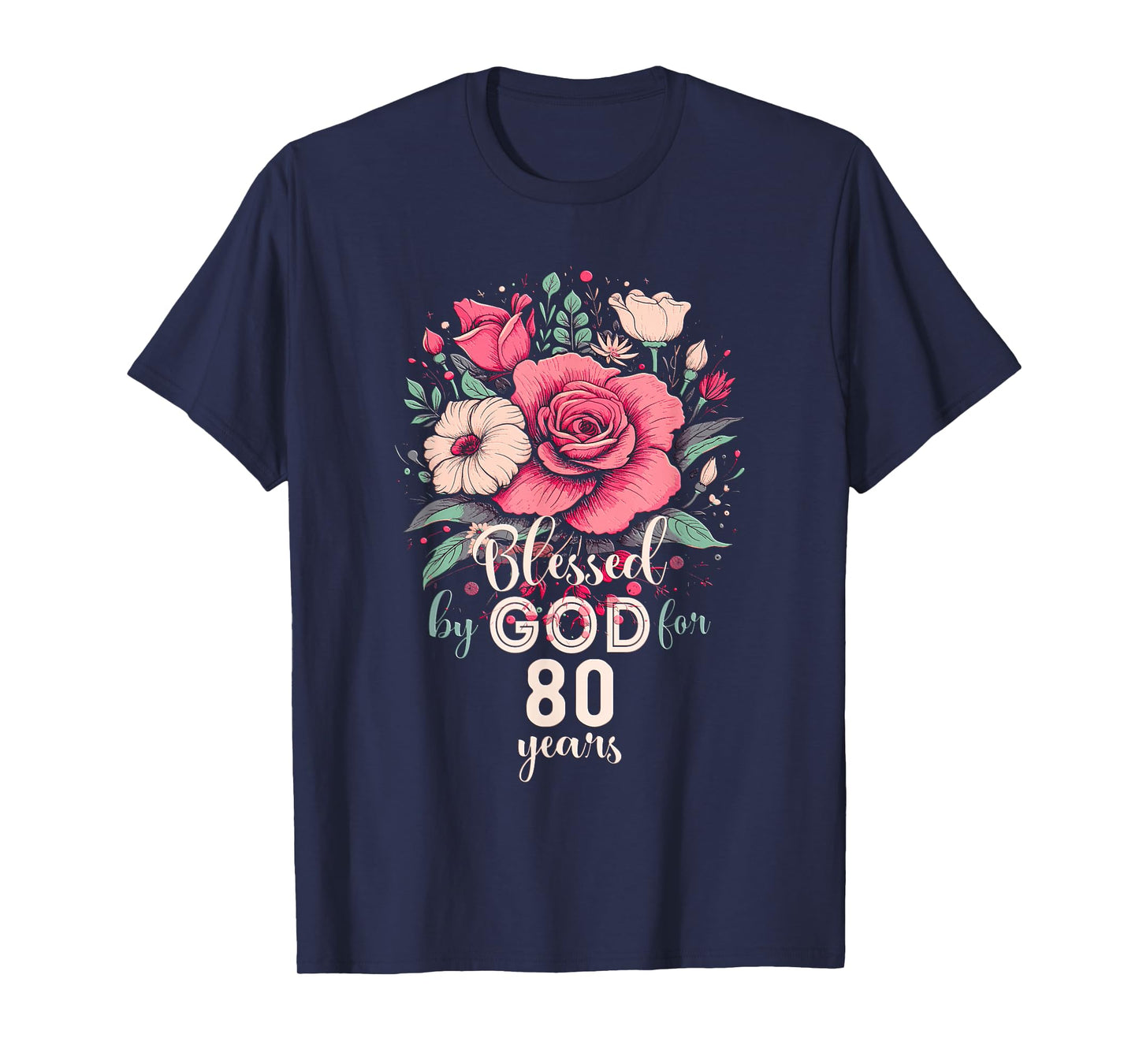 Blessed By God For 80 Years Rose Religious 80th Birthday T-Shirt