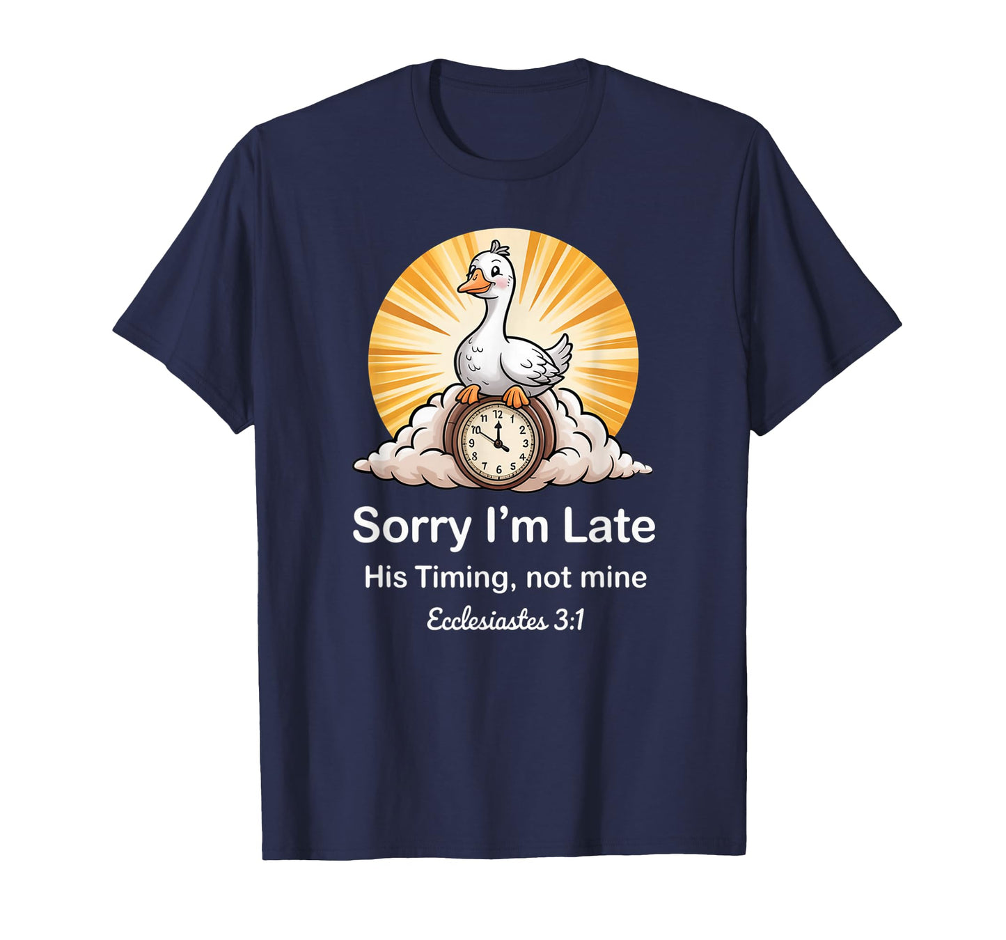Sorry I'm Late his Timing not Mine, Funny Christian Goose T-Shirt