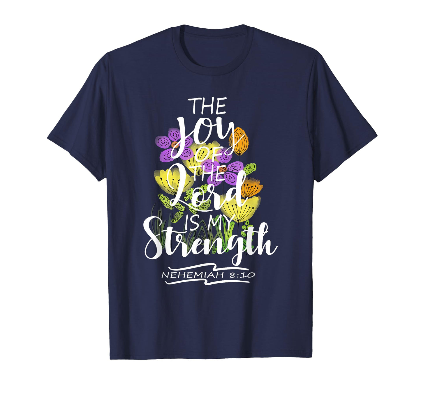 The Joy Of The Lord Is My Strength Pretty Floral Scripture T-Shirt