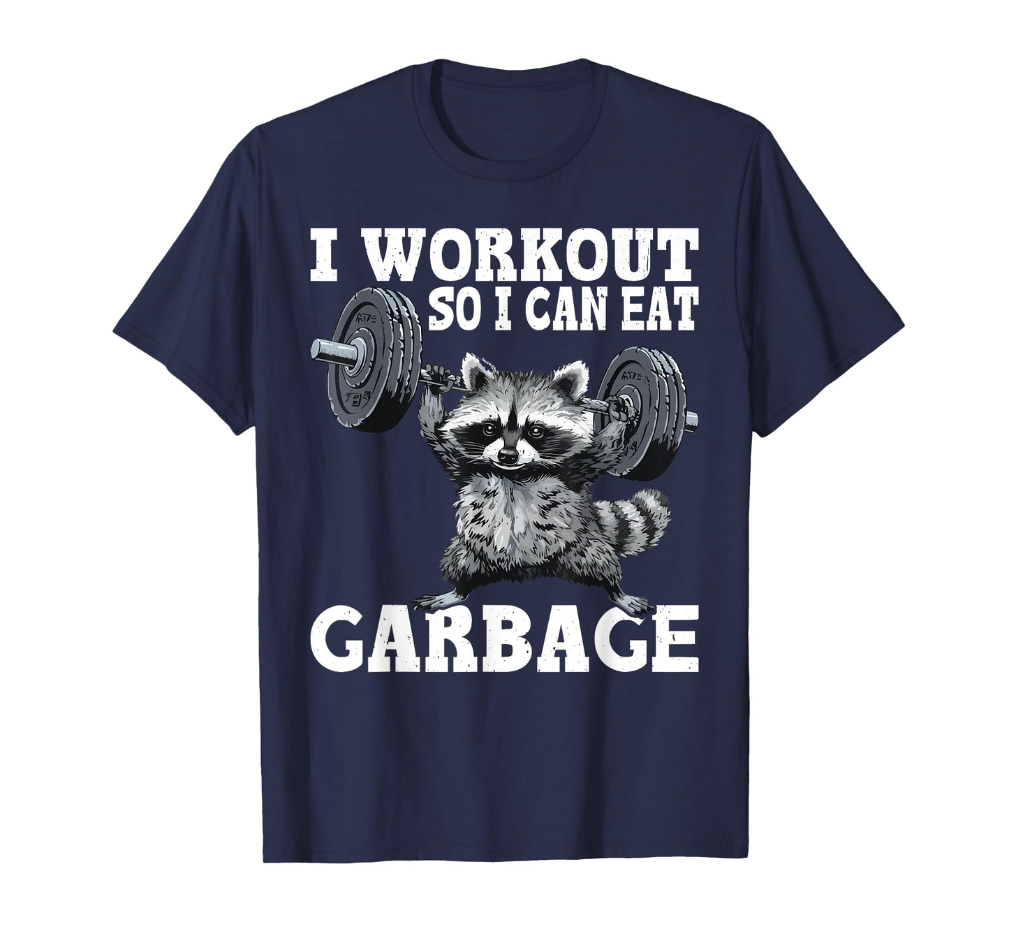 I Workout So I Can Eat Garbage Fitness Exercise Humor T-Shirt