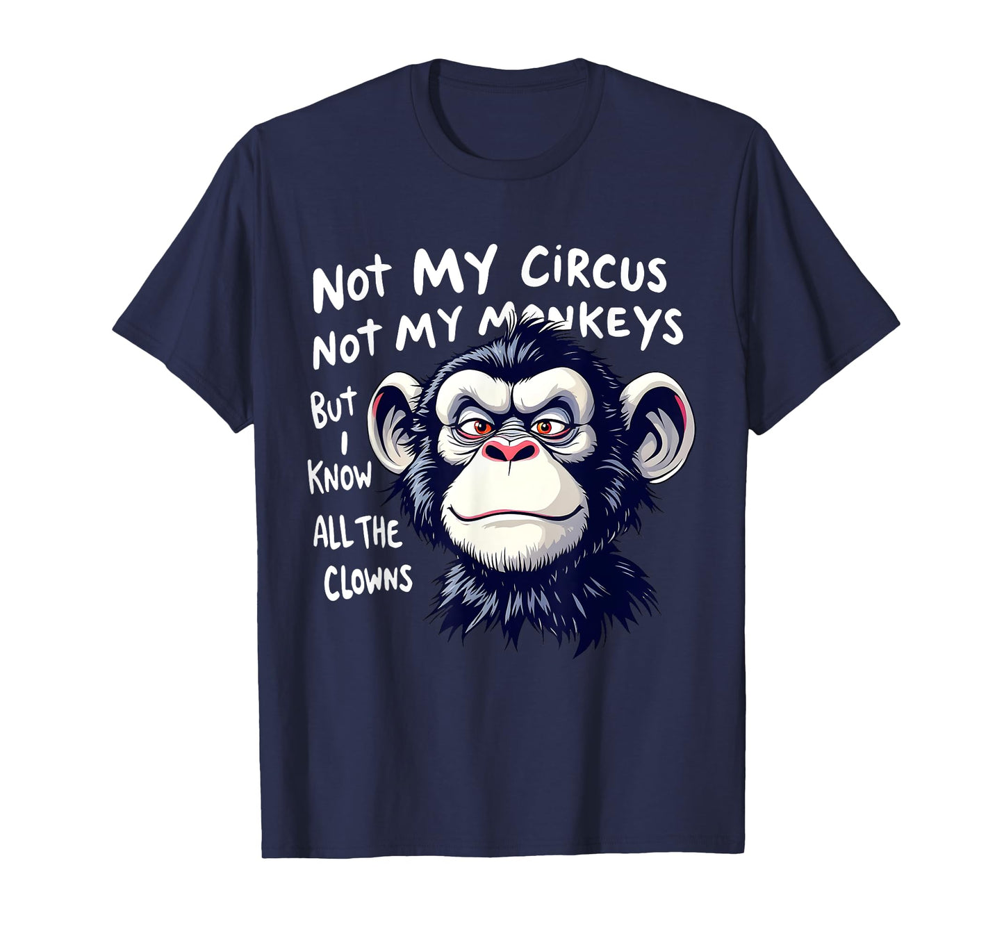 Not My Circus Not My Monkeys But I Know All The Clowns Men T-Shirt