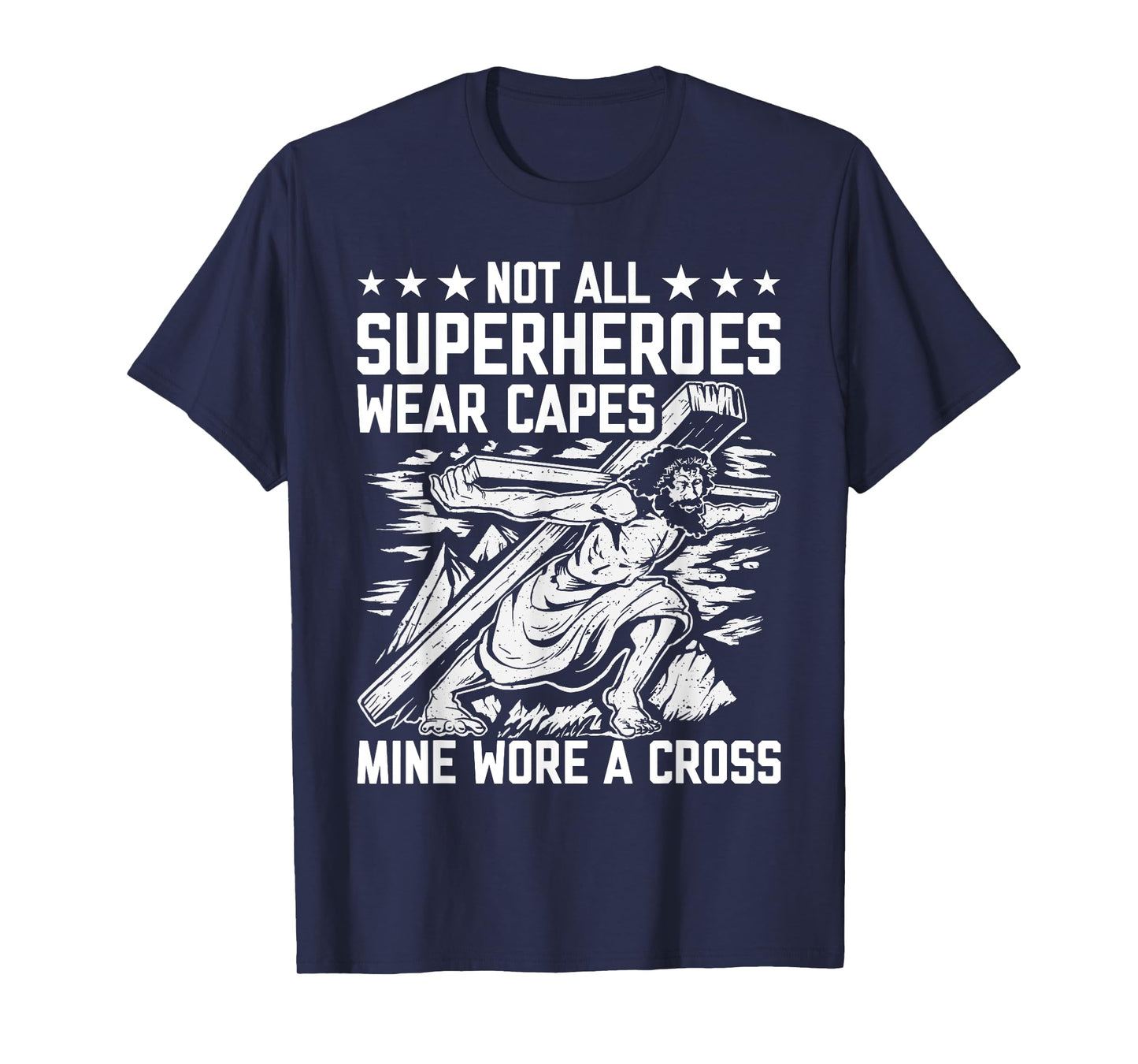 Not All Superheroes Wear Capes Mine Wore A Cross Funny Jesus T-Shirt