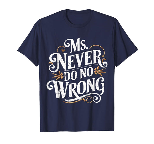 Ms Never Do No Wrong Funny Confident Quote T-Shirt