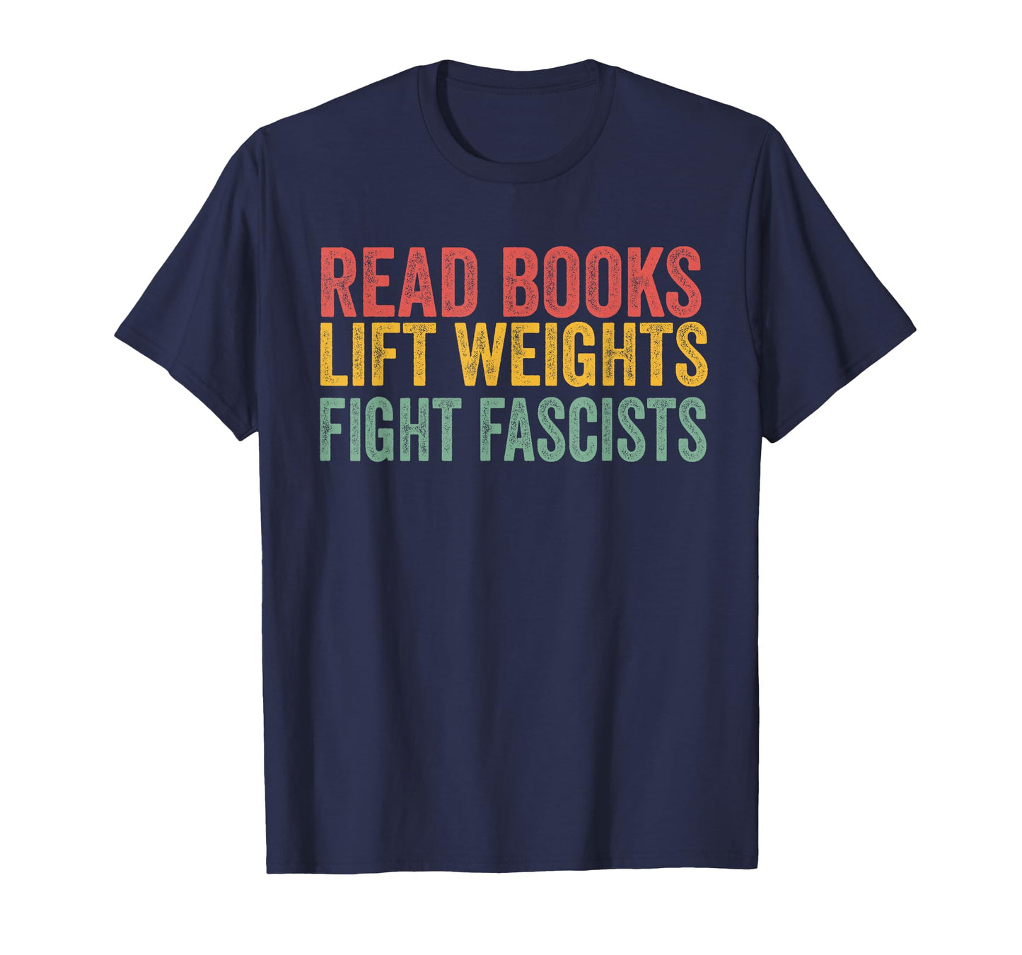 Read Books Lift Weights Fight Fascists Reading Men Women T-Shirt