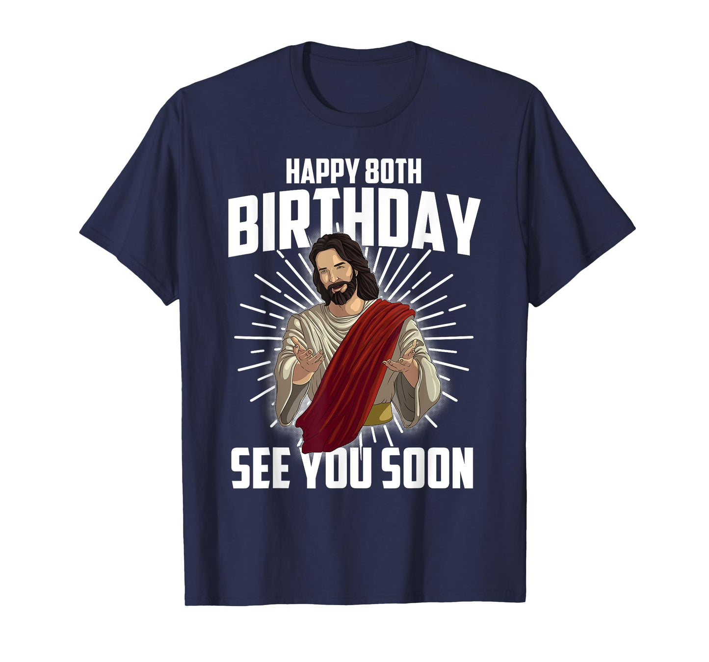 Cool Happy 80th Birthday Gift Funny Jesus See You Soon Gag T-Shirt