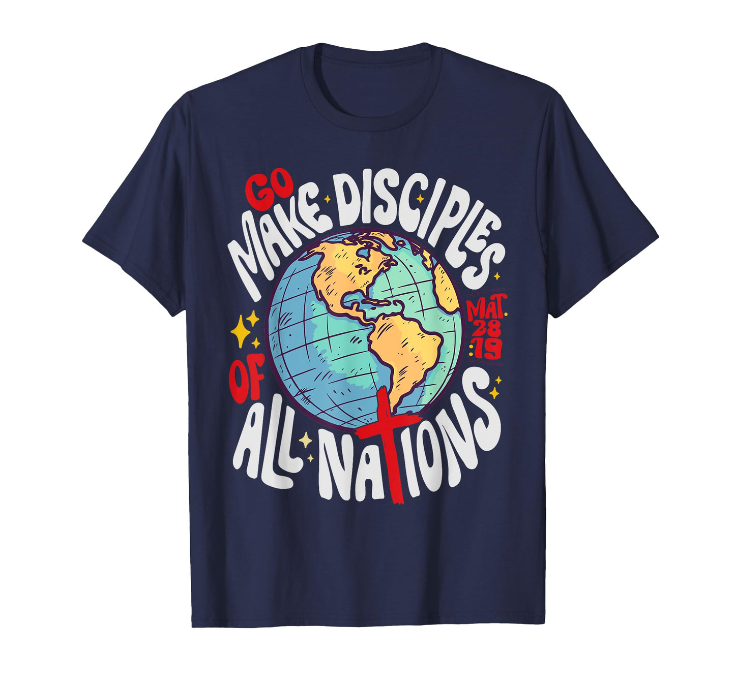 GO MAKE DISCIPLES OF ALL NATIONS JESUS GOD T-Shirt