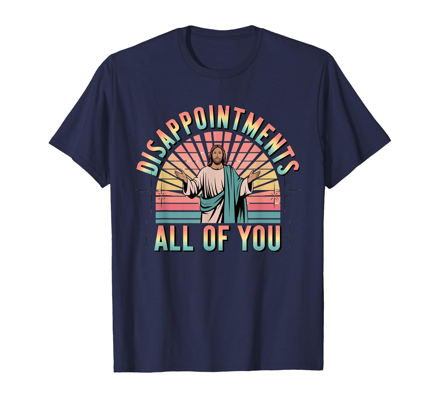 Disappointments Sarcastic All Of You Christian Jesus T-Shirt