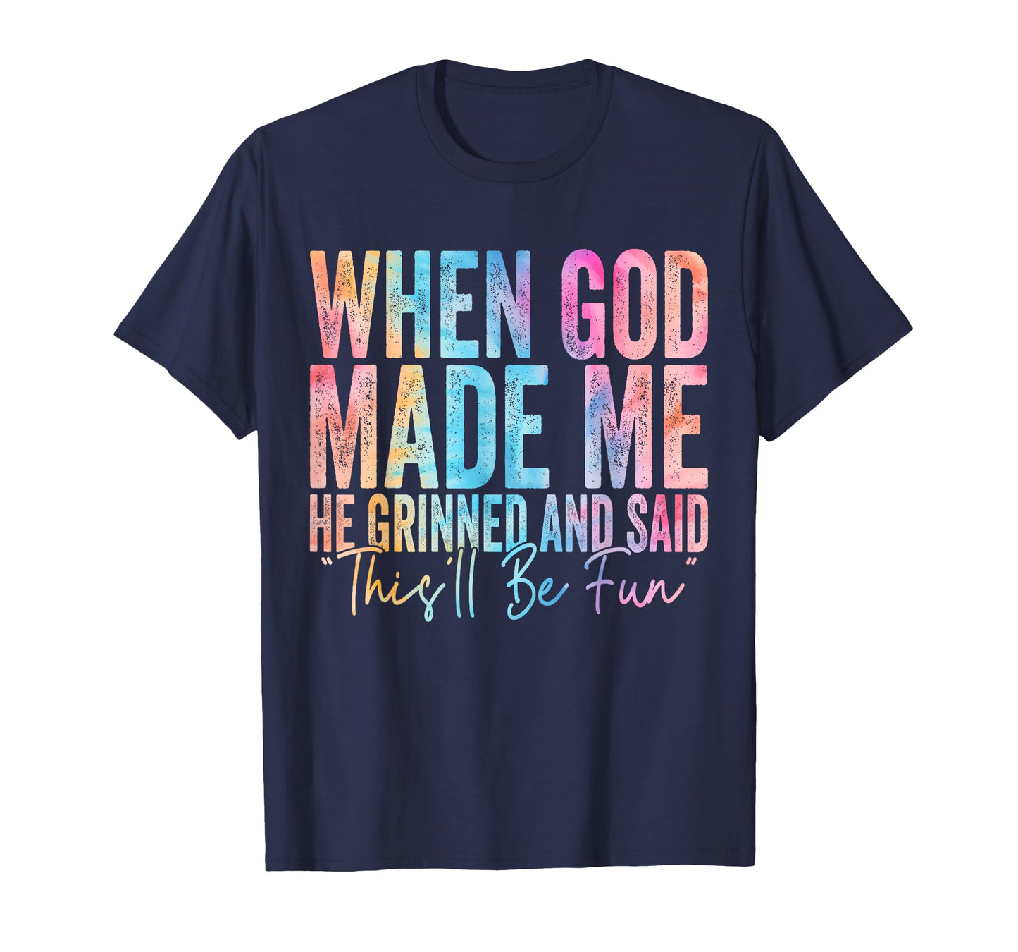 When God Made Me He Grinned and Said Funny Sarcastic Saying T-Shirt