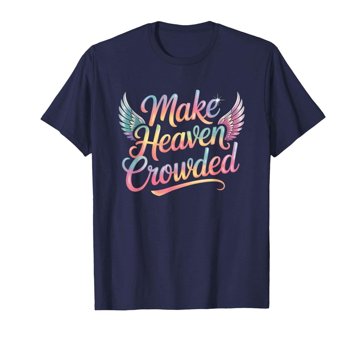 Make Heaven Crowded Christian Faith Design T-Shirt