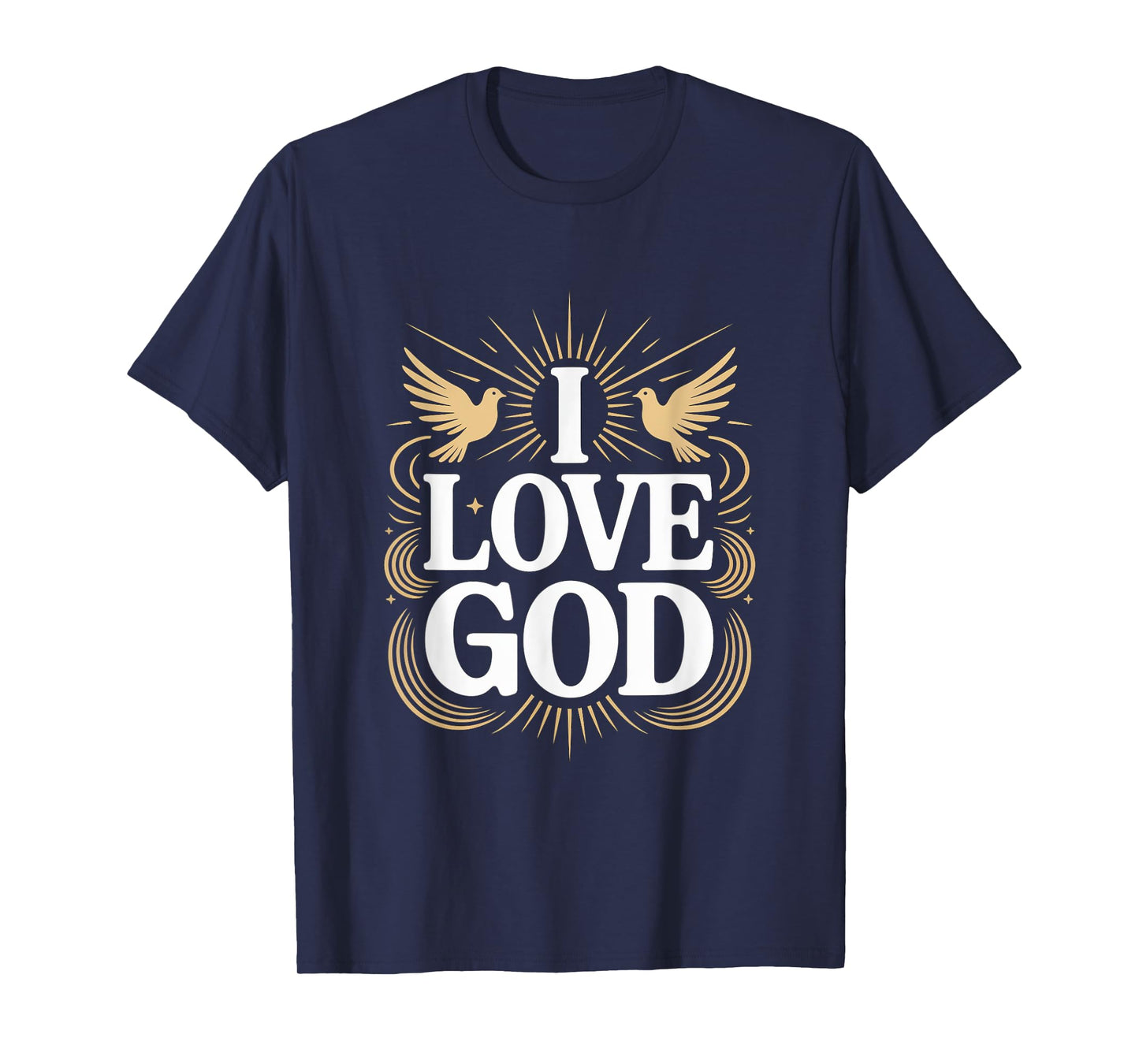I Love God Spiritual Faith Statement T-Shirt