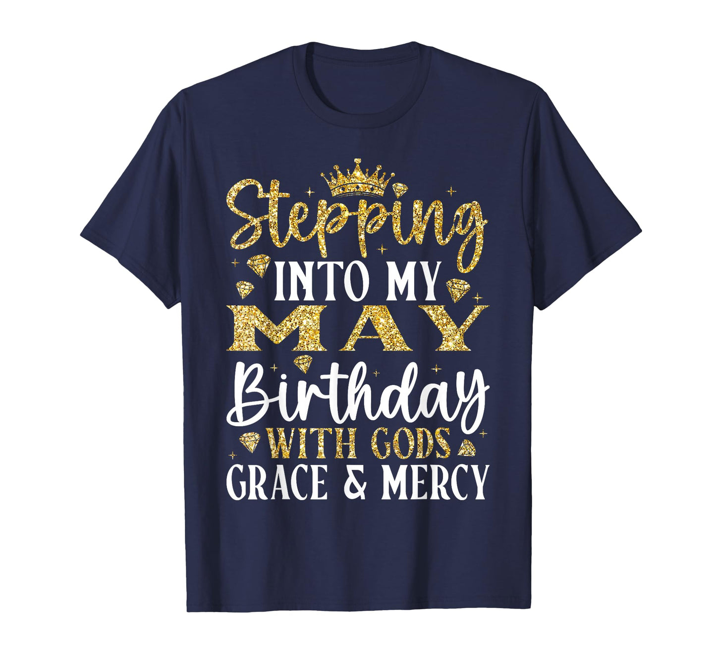 Stepping into My May Birthday with Gods Grace & Mercy T-Shirt
