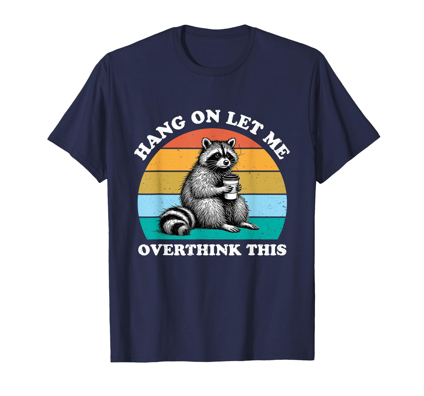 Hang On Let Me Overthink This Raccoon Lover Funny Sarcastic T-Shirt