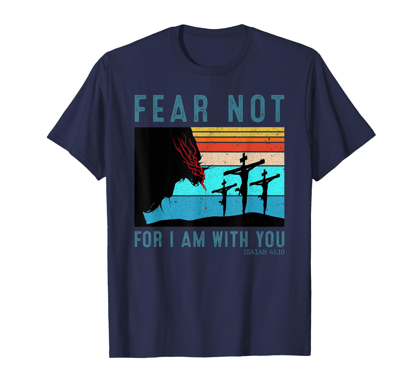 Fear For I Am With You Isaiah 41:10 T-Shirt