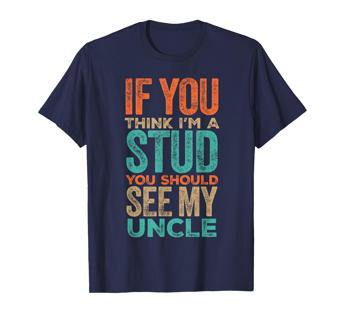 If You Think I’m a Stud You Should See My Uncle Quote T-Shirt
