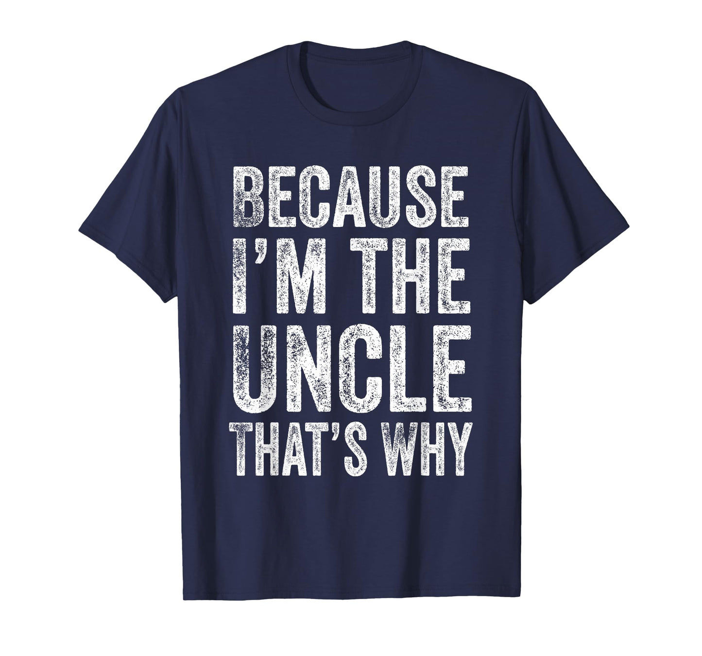 Because I’m the Uncle That’s Why Father's Day Uncle T-Shirt