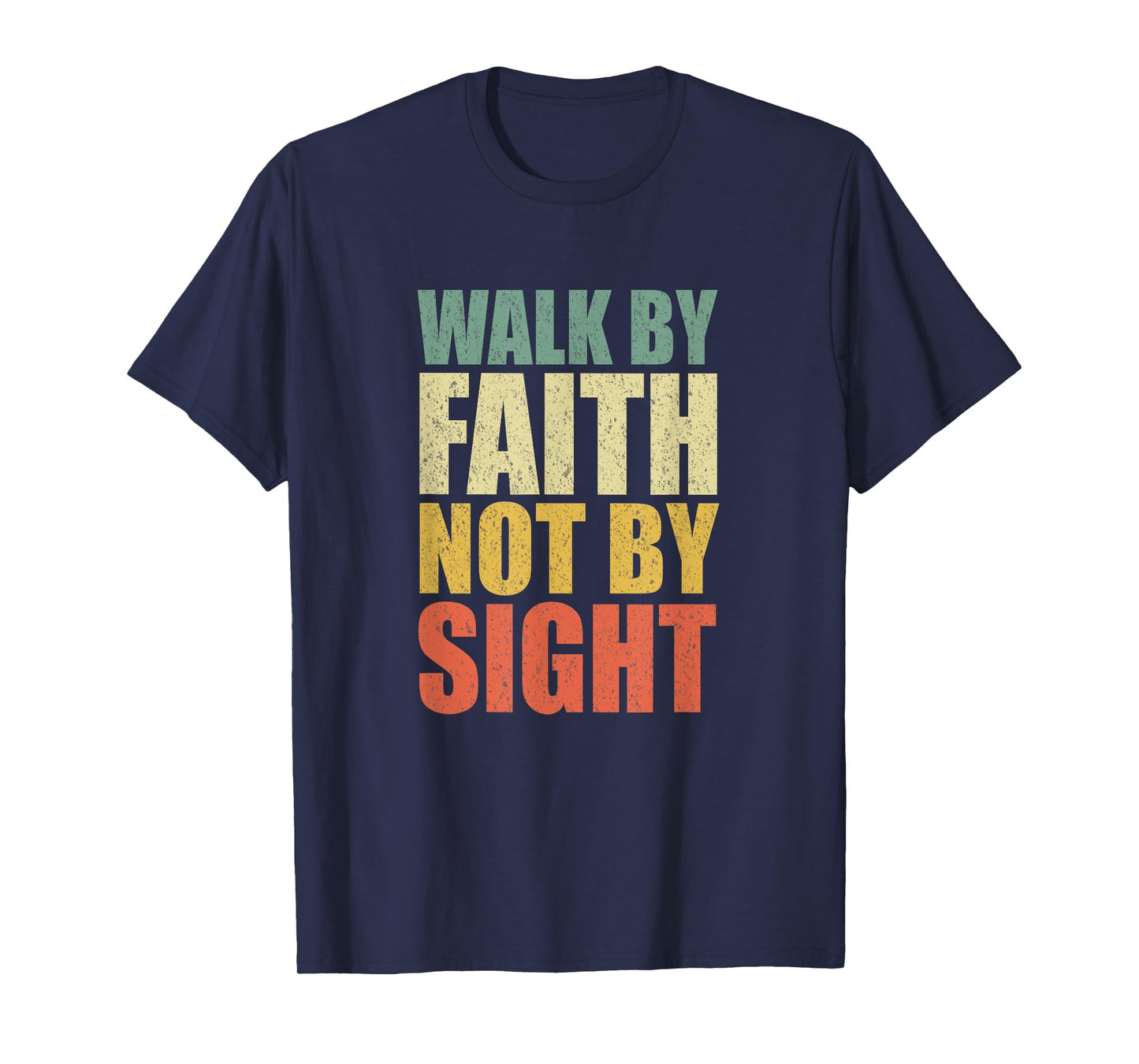 Christian Walk By Faith Not By Sight Believe Jesus God T-Shirt