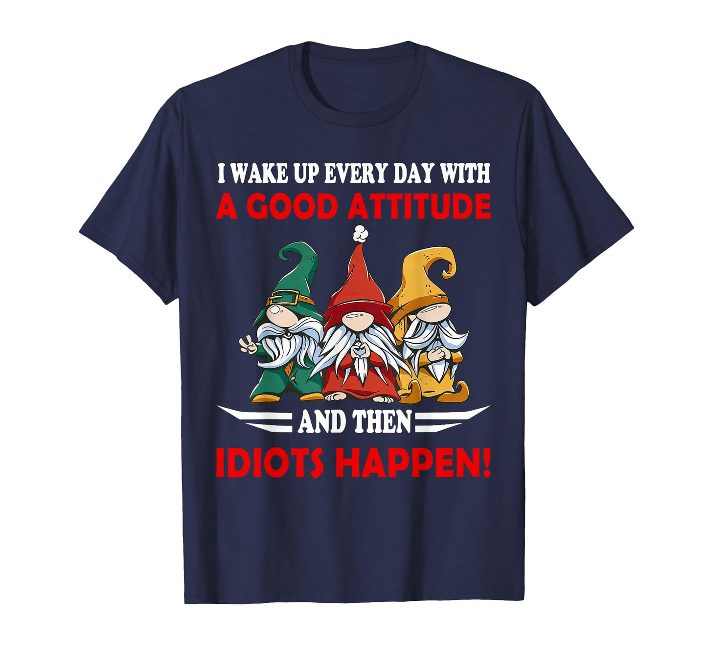 I Wake up Every Day With A Good Attitude Funny Gnome Saying T-Shirt