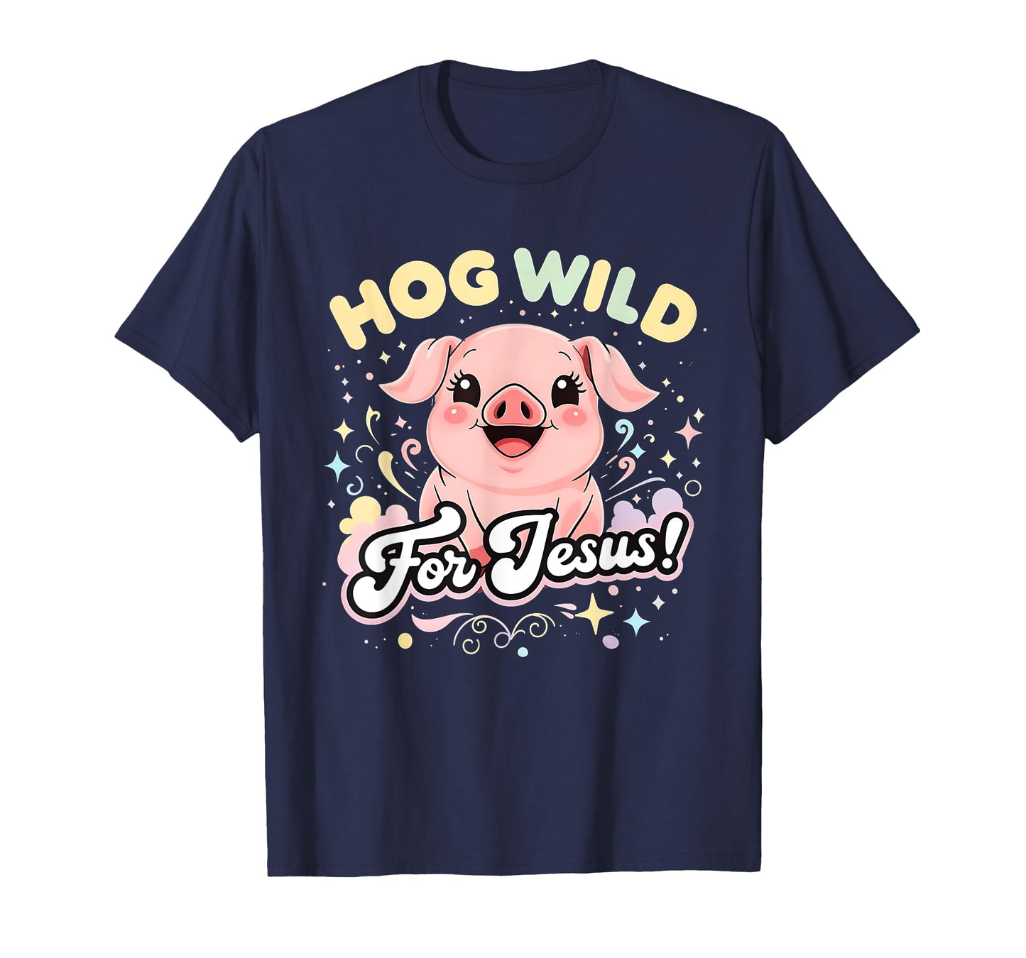 Hog Wild for Jesus Cute Funny Faith Pig Tee T-Shirt