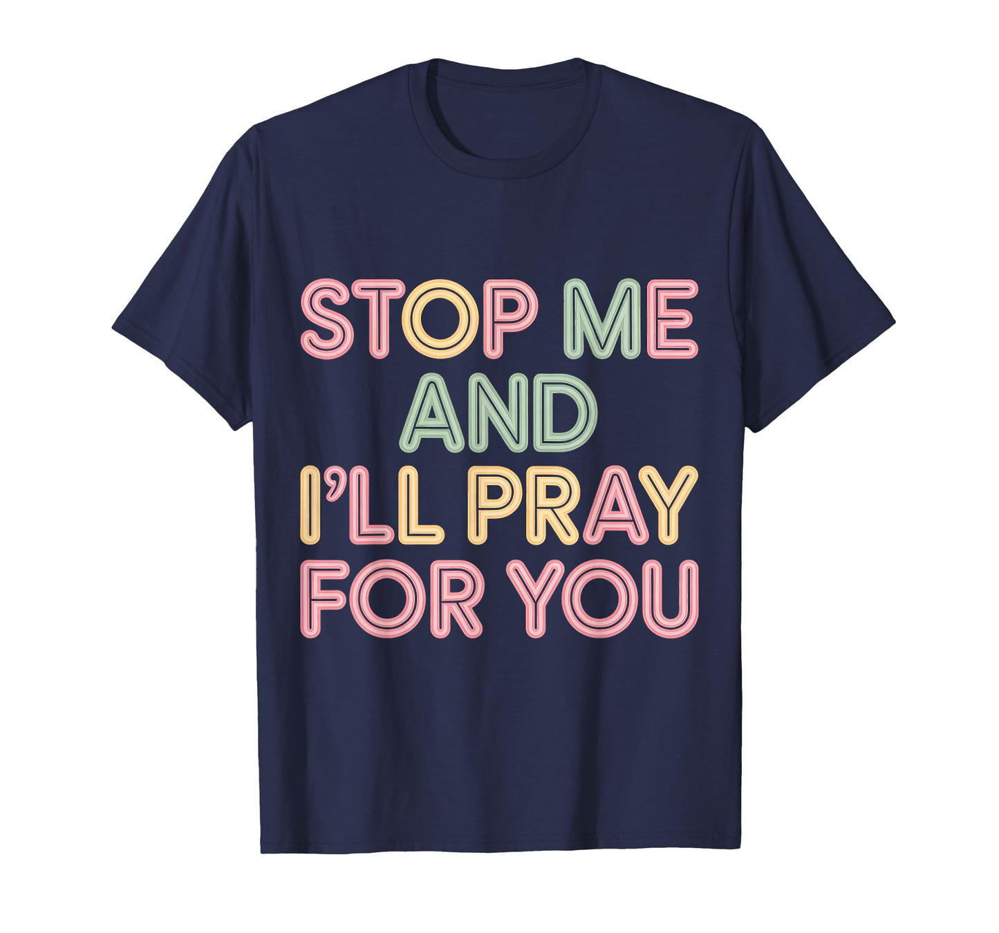 Stop Me and I'll Pray for You Faith Message Encourage |- T-Shirt