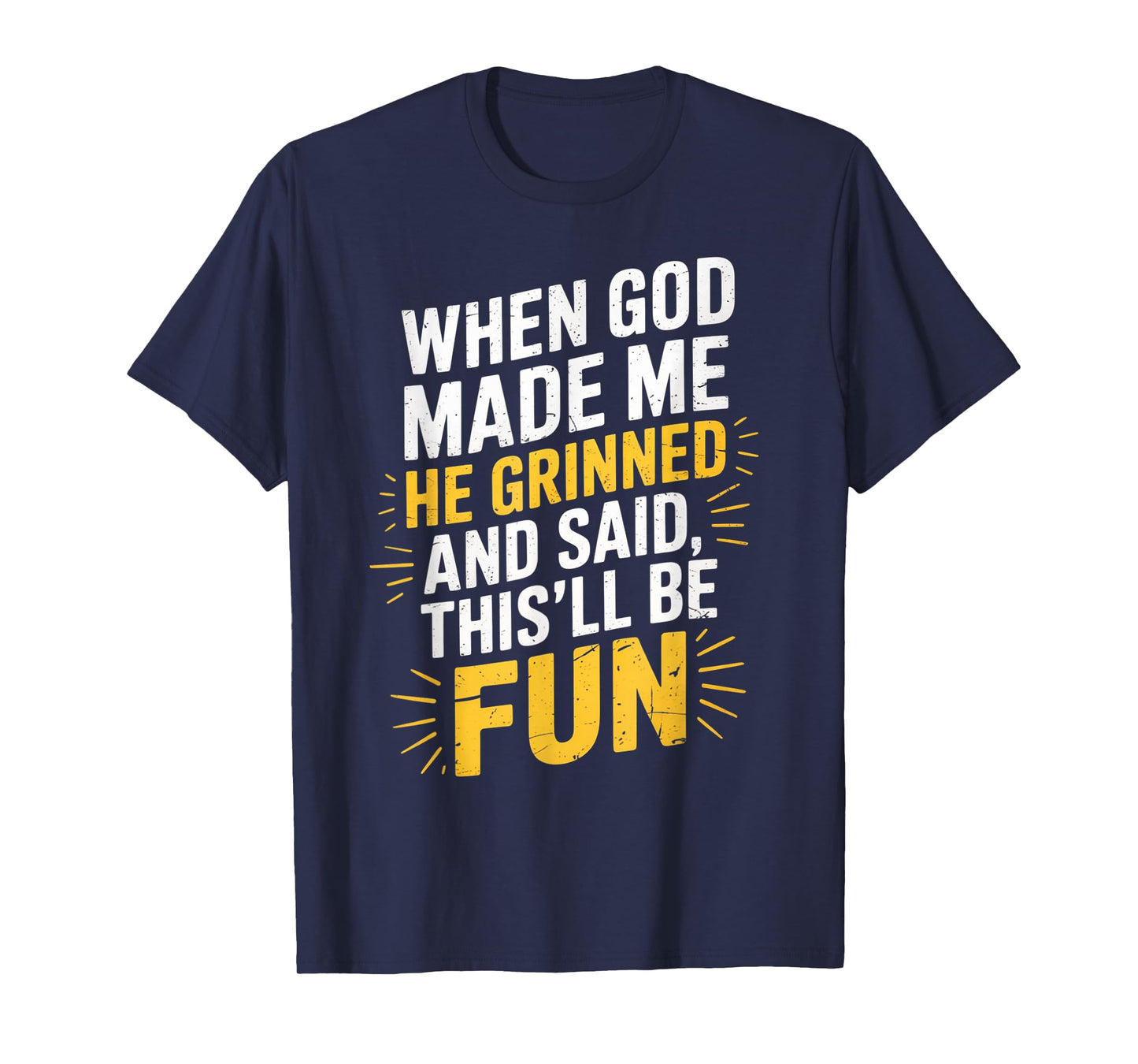 When God Made Me He Said This'll Be Fun for Men Dad, Husband T-Shirt