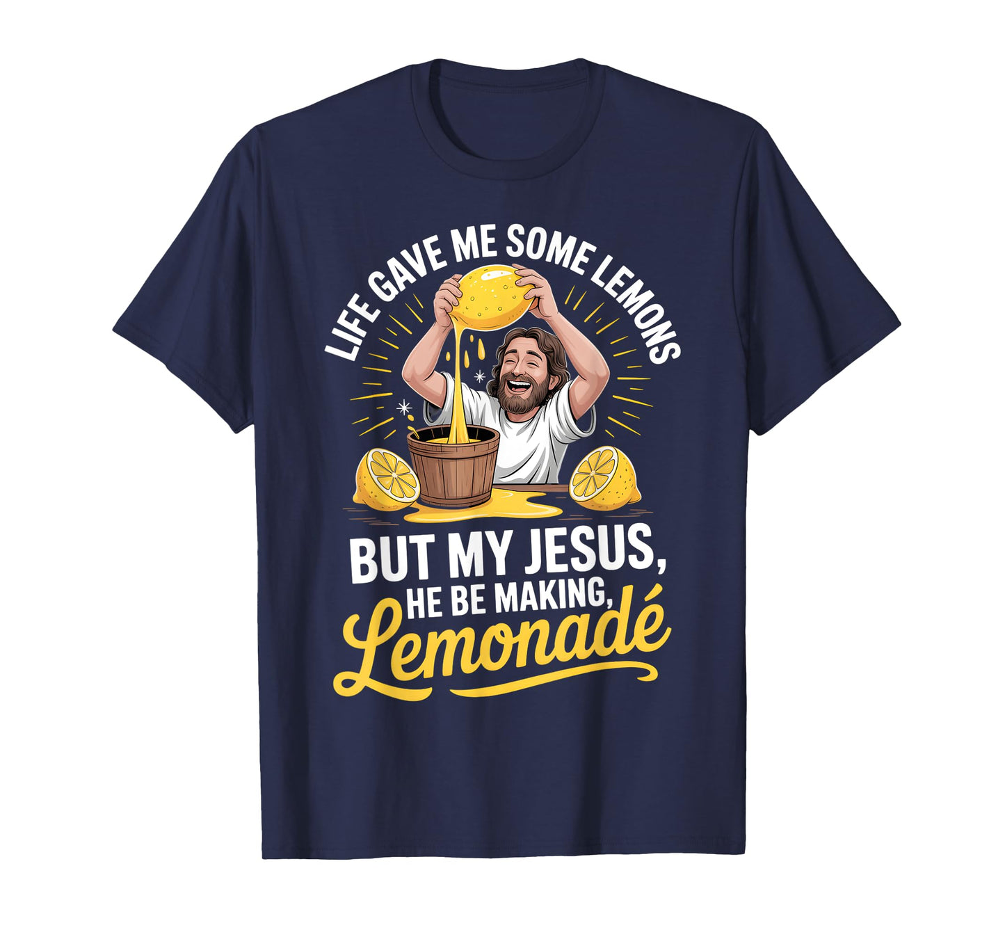 Life Gave Me Some Lemons But My Jesus He Be Making Lemonade T-Shirt