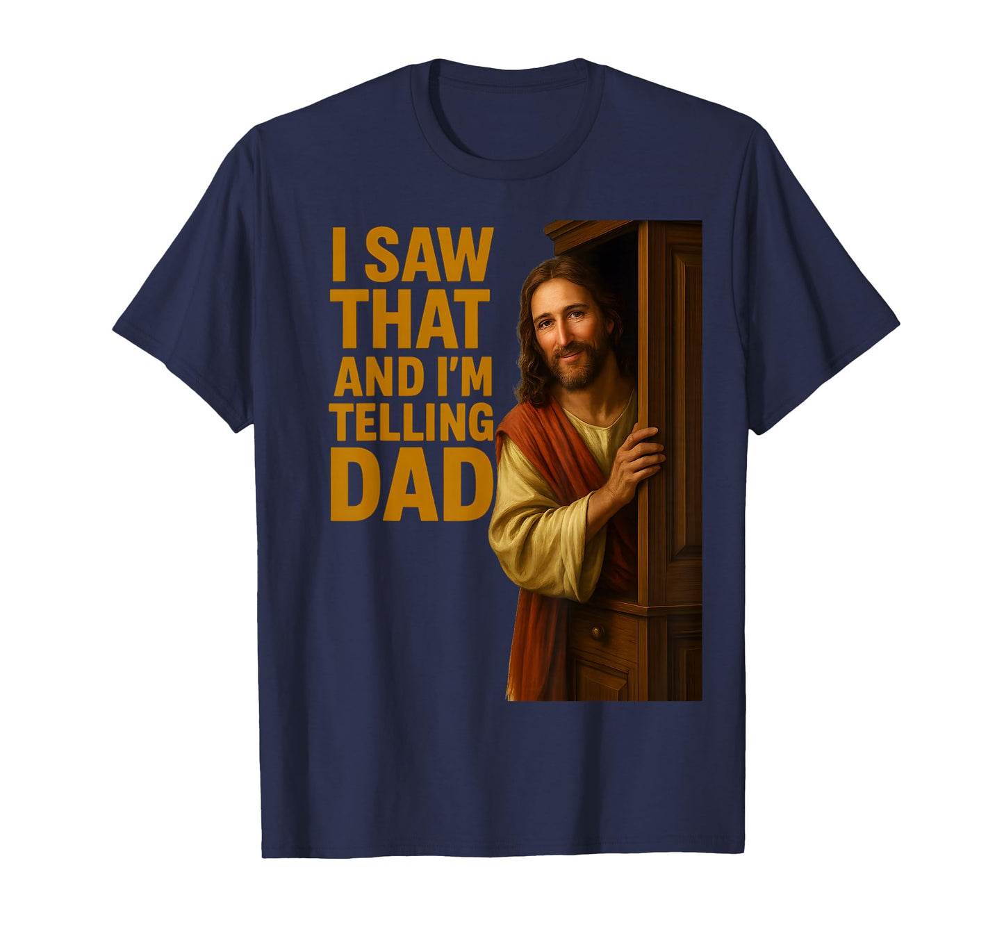 Funny Jesus I Saw That I'm Telling Dad Funny Religious T-Shirt