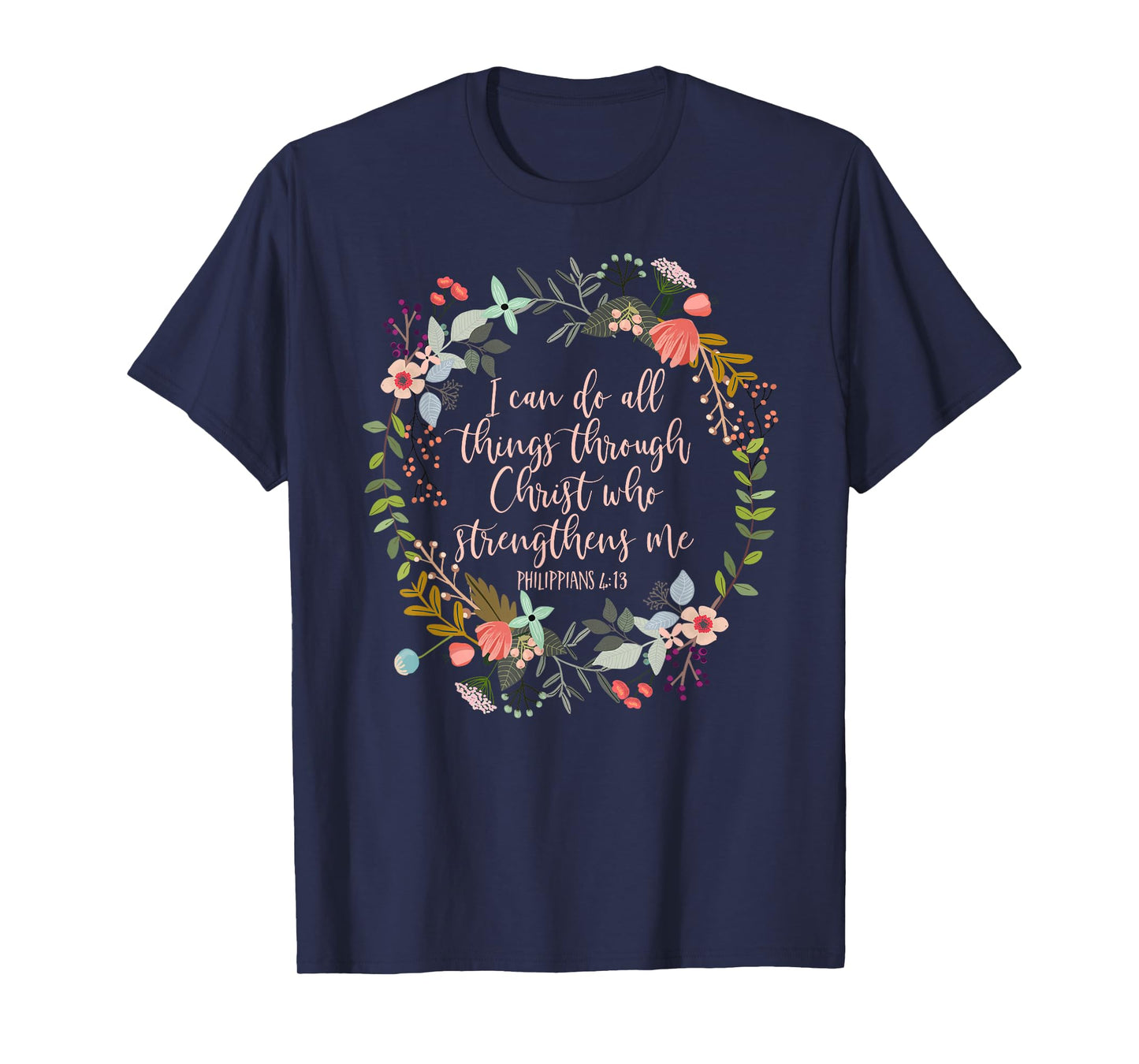 Philippians 4:13 Scripture t-shirt, Floral shirt T-Shirt