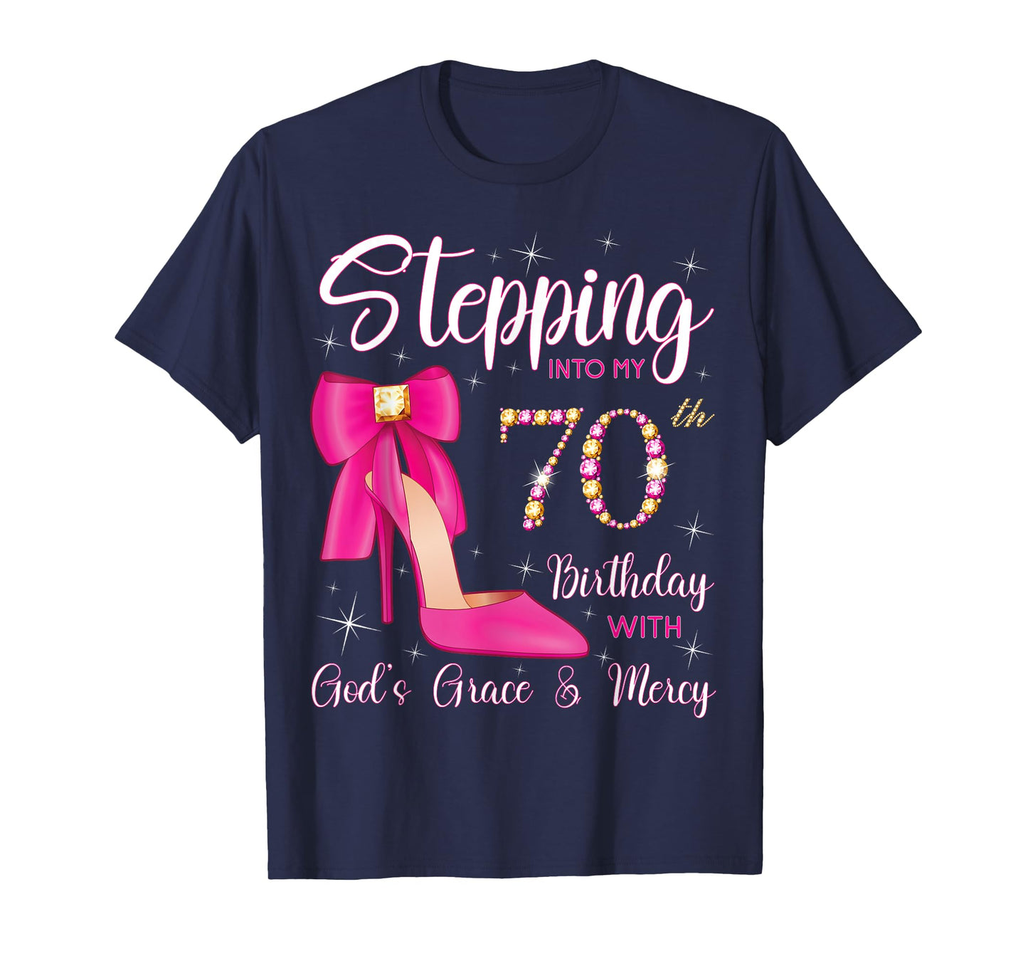 Stepping Into My 70th Birthday With God's Grace And Mercy T-Shirt