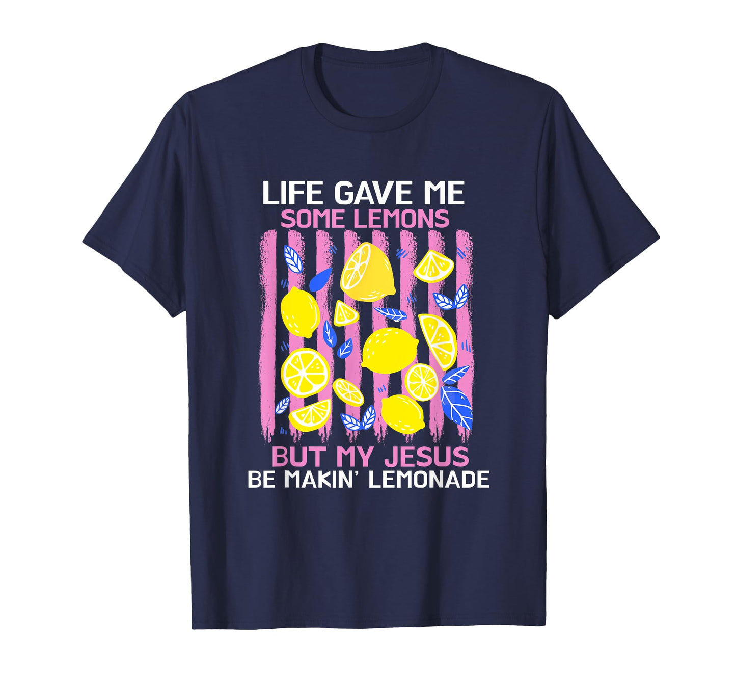 Life Gave Me Some Lemons But My Jesus He Be Making Lemonade T-Shirt