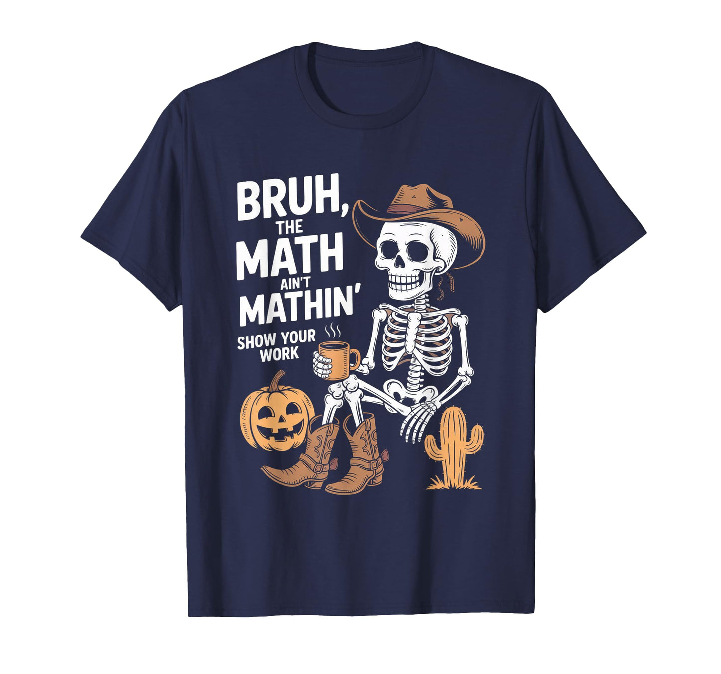 Bruh The Math Ain't Mathin' Show Your Work Halloween Teacher T-Shirt