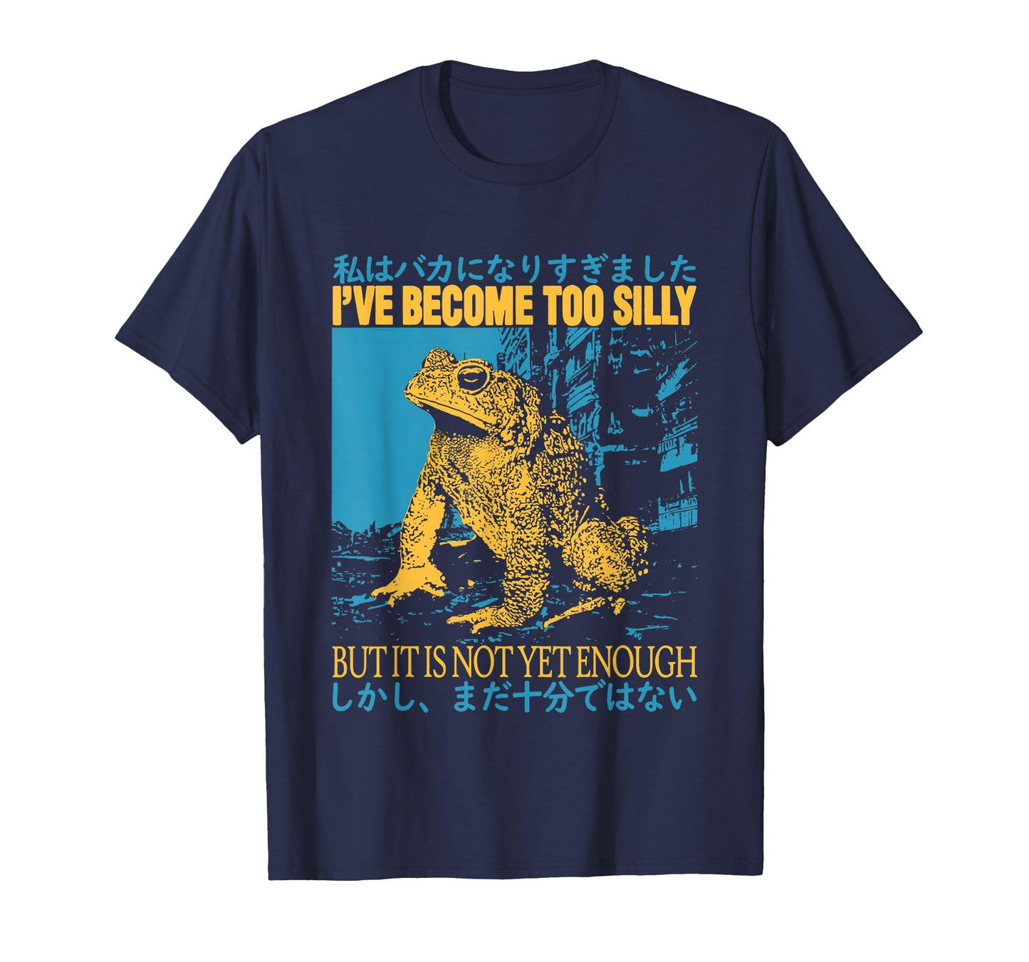 I've Become Too Silly But It Is Not Yet Enough Funny Frogs T-Shirt