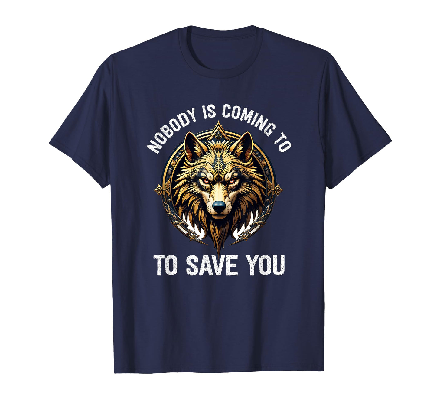 Nobody Is Coming To Save You T-Shirt