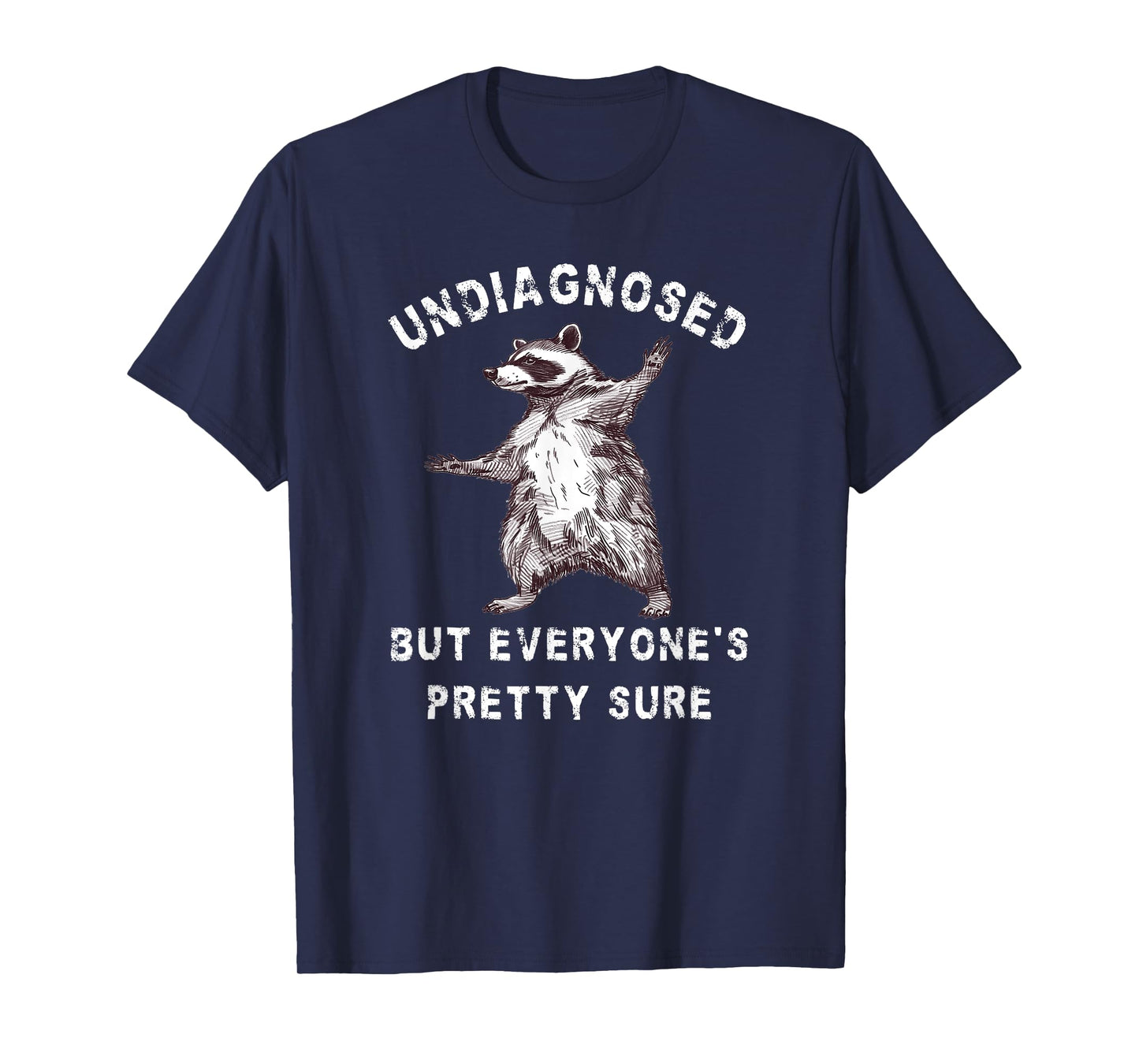 Undiagnosed But Everyone's Pretty Sure Funny Raccoon T-Shirt