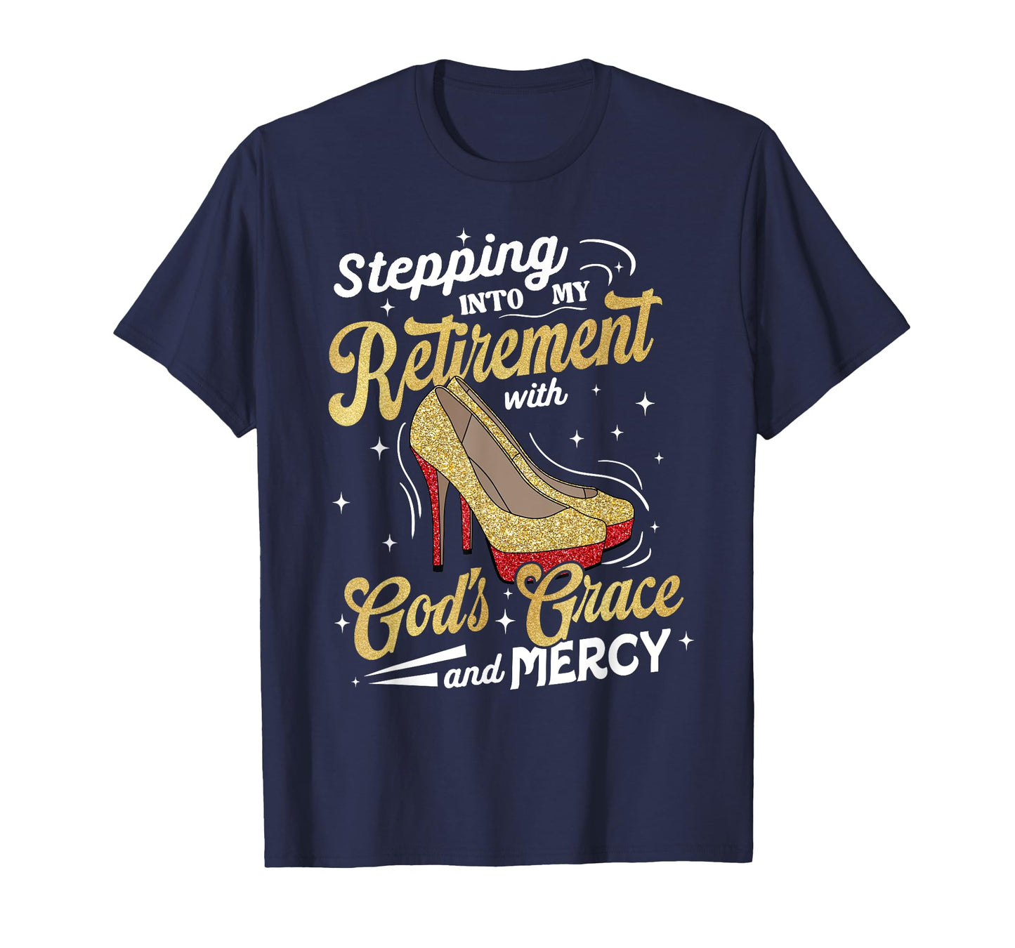 Stepping Into My Retirement with Gods Grace Mercy T-Shirt