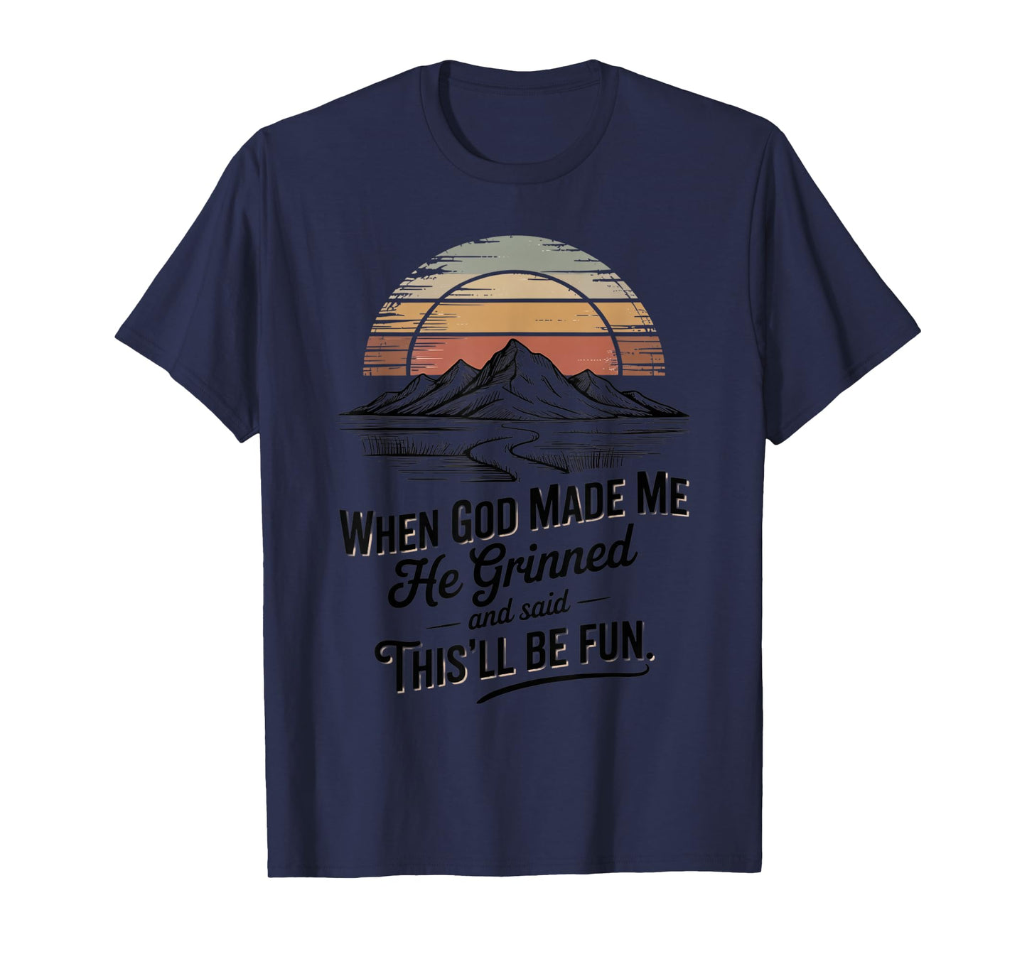 When God Made Me He Said This'll Be Fun for Men Dad, Husband T-Shirt