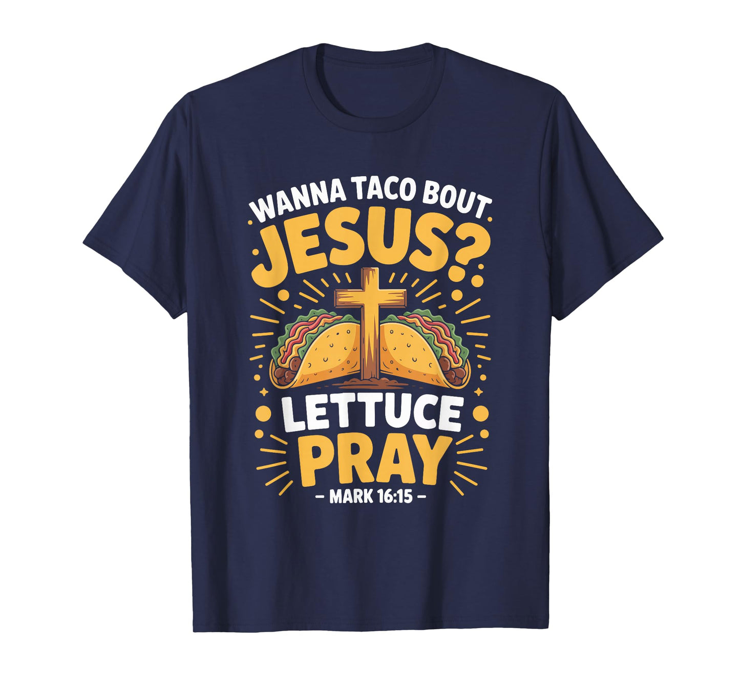 Wanna Taco Bout Jesus Pray Mark 16 15 T-Shirt