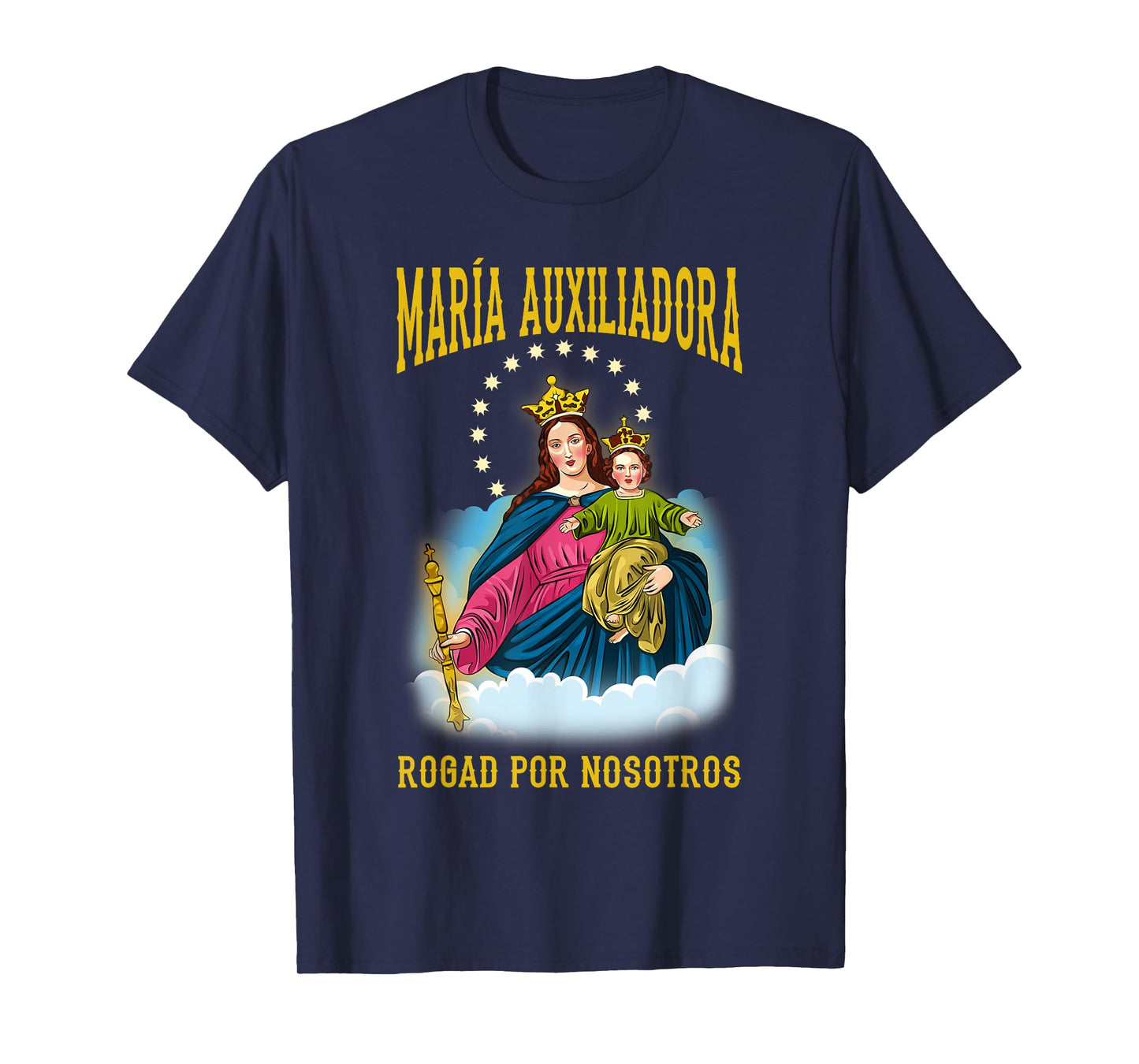 MARÍA AUXILIADORA ROGAD POR NOSOTROS. VIRGEN MARÍA T-Shirt