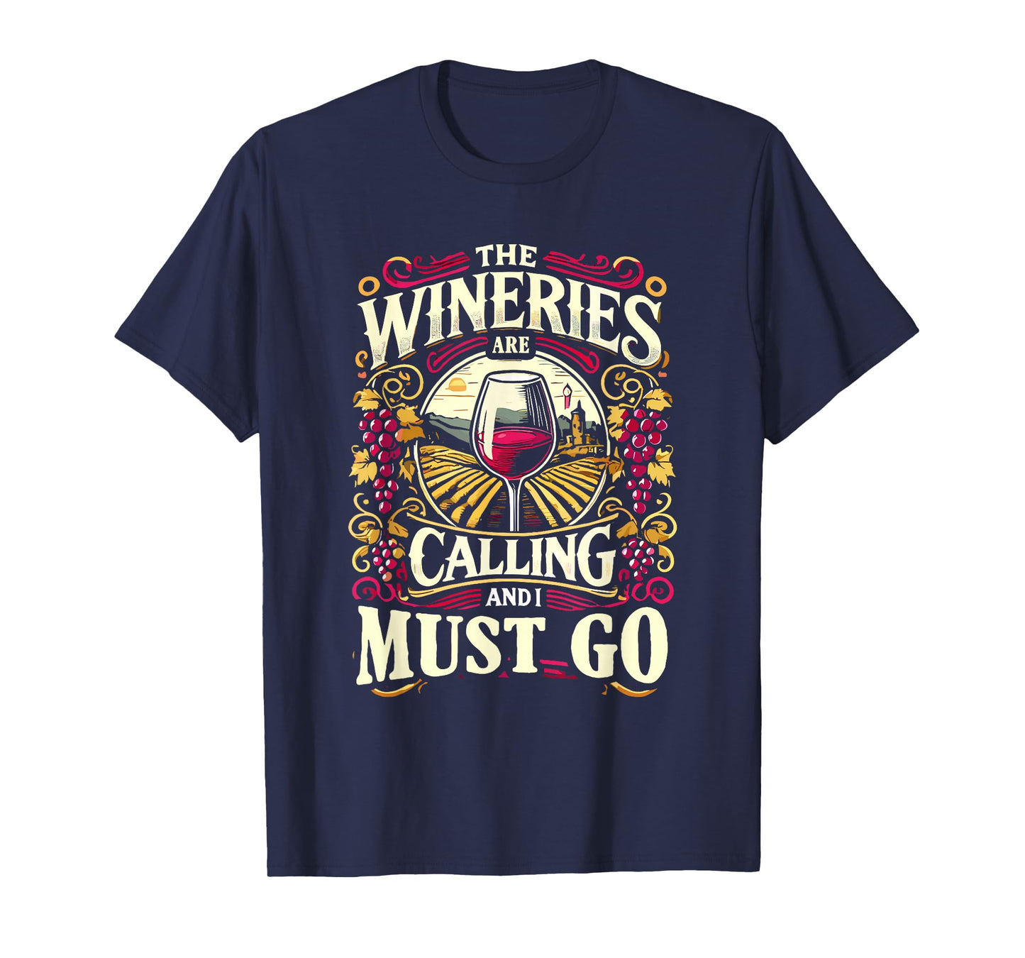 Wineries Are Calling And I Must Go Wine Tasting Wine Lover T-Shirt