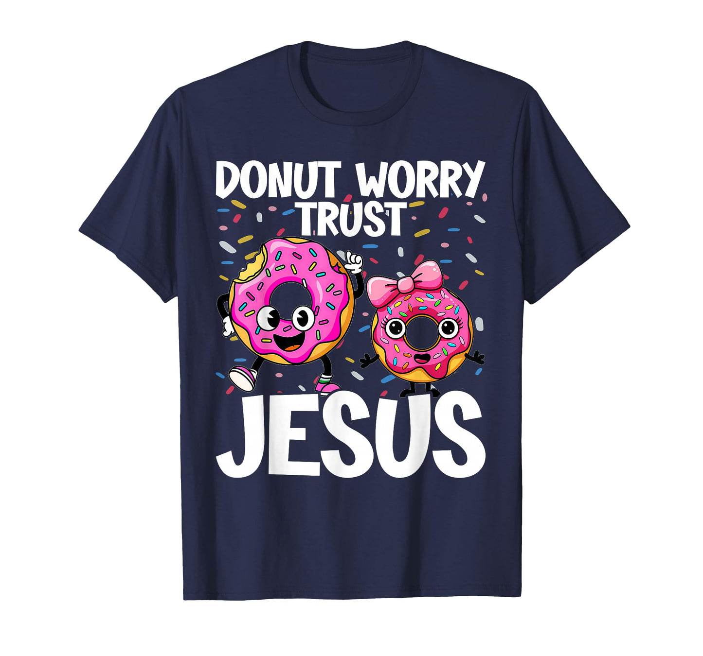 Donut Worry Trust Jesus - Funny Christian Pun - Happy Donuts T-Shirt