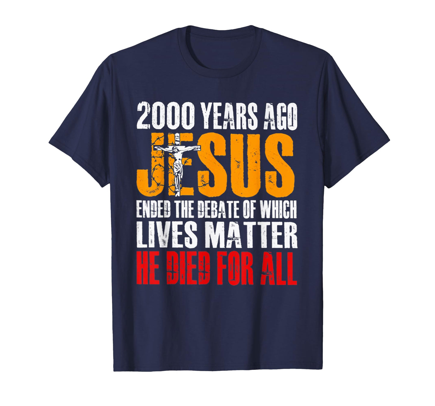 2000 YEARS AGO JESUS ENDED THE DEBATE OF WHICH LIVES MATTER T-Shirt