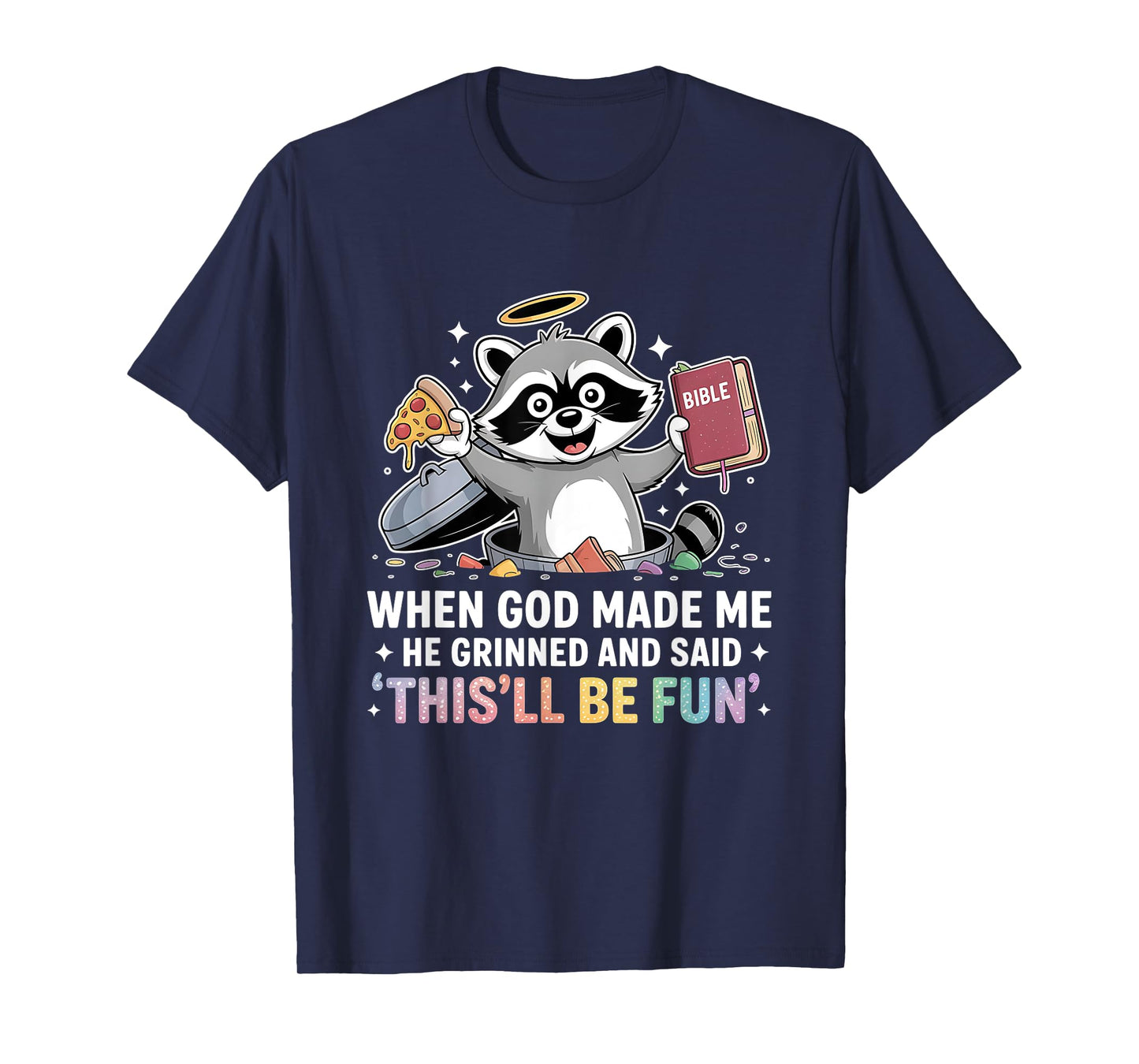 When God Made Me He Grinned and Said Funny Raccoon Design T-Shirt