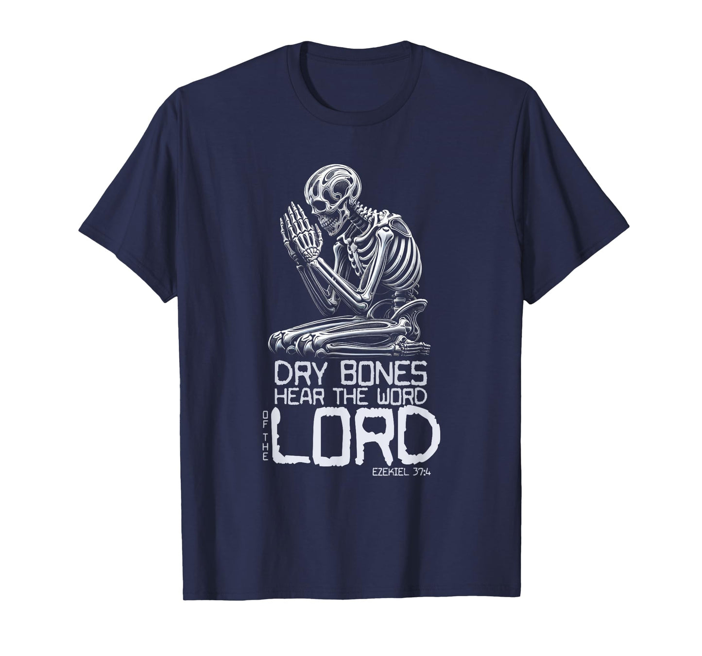 Dry Bones Praying Skeleton Ezekiel 37 4 Bible Verse T-Shirt