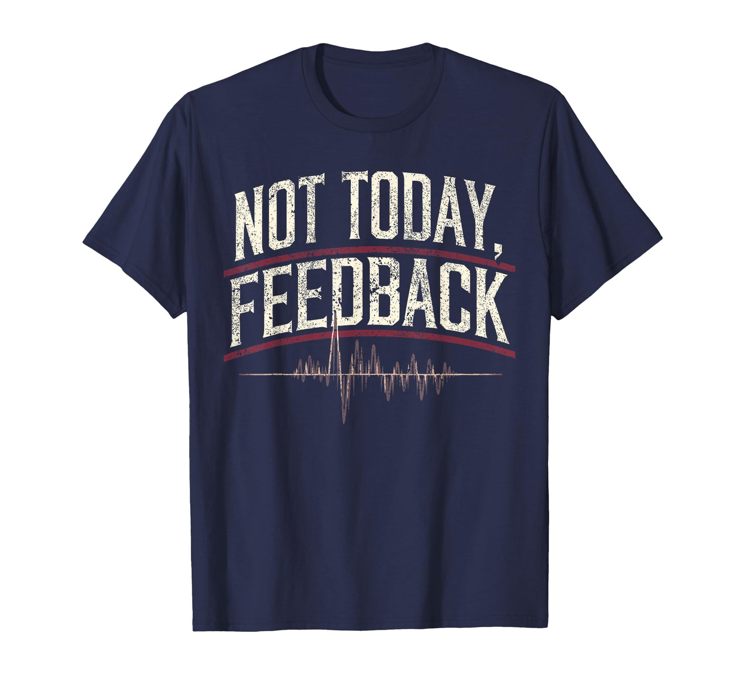 Church Sound Guy Not Today Feedback Church Sound Tech T-Shirt