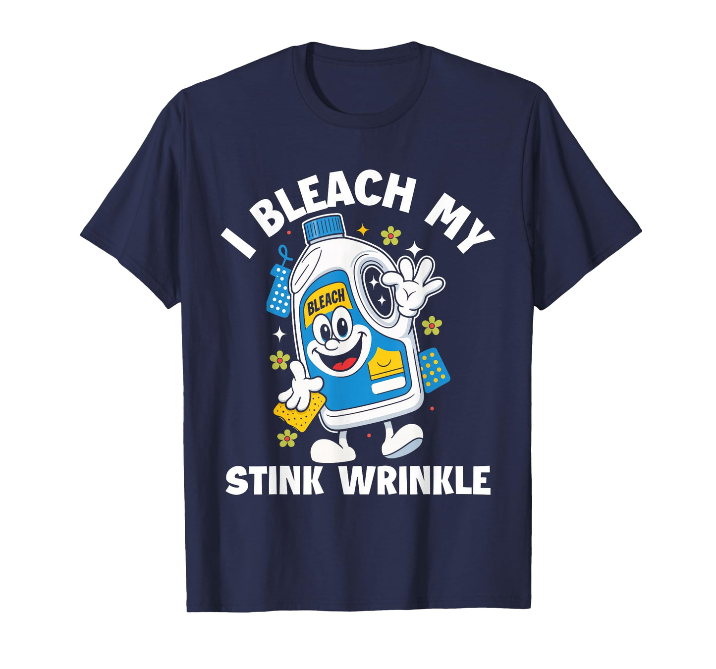 I Bleach My Stink Wrinkle Funny Sarcastic embarrassing Meme T-Shirt