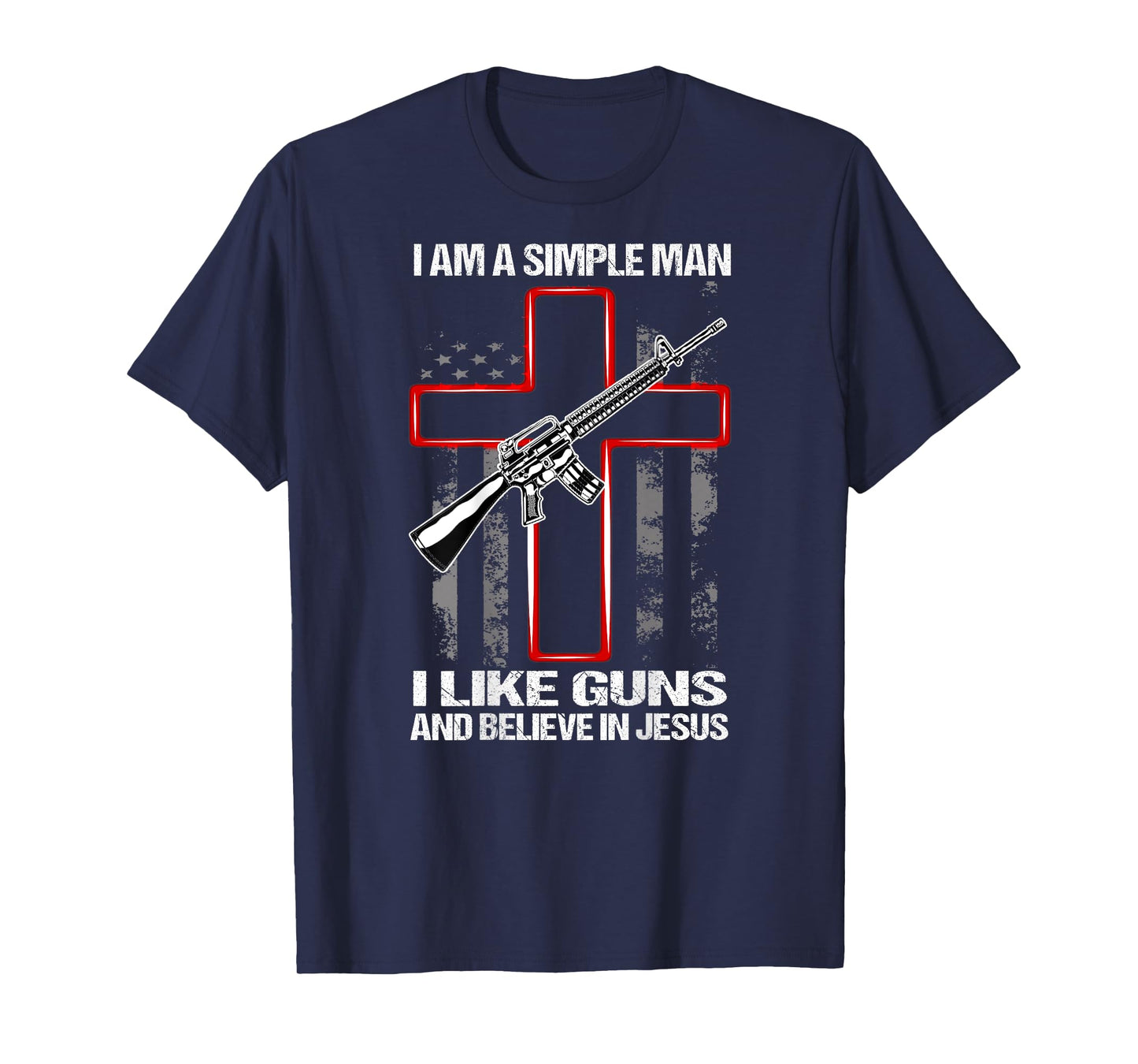 I'm A Simple Man I Like Guns And Believe In Jesus (on back) T-Shirt